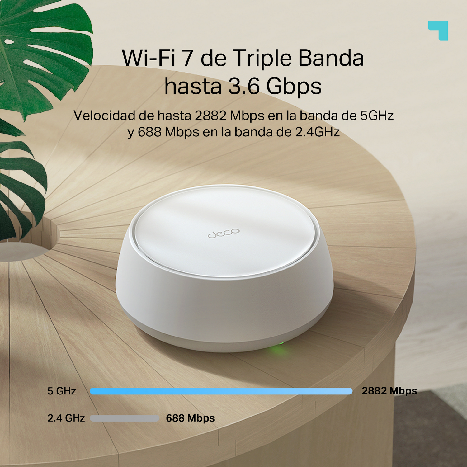Wi-Fi 7 de triple banda hasta 3.6 Gpbs. Velocidad de hasta 2882 Mbps en la banda de 5Ghz y 688 Mbps en la banda de 2.4 GHz.