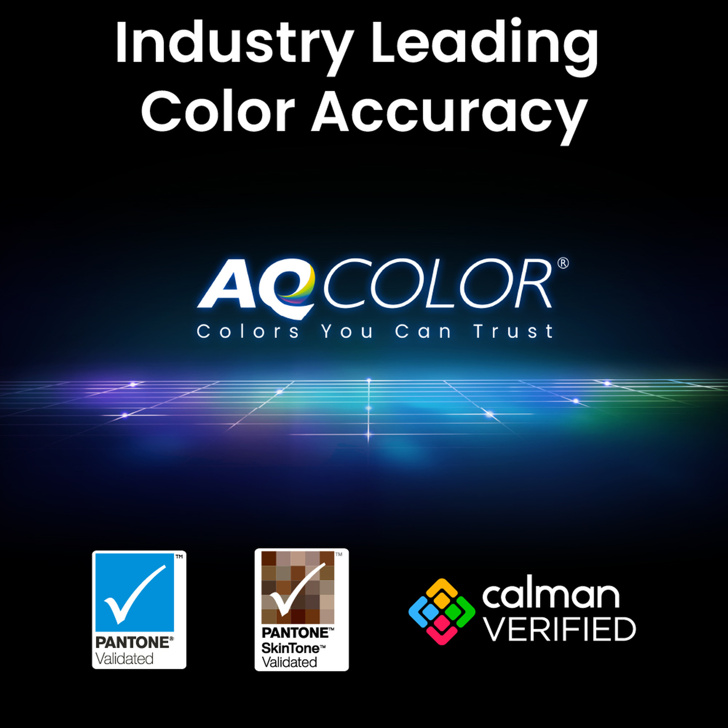 Accuratezza del colore leader del settore con AQCOLOR, Pantone e Calman.