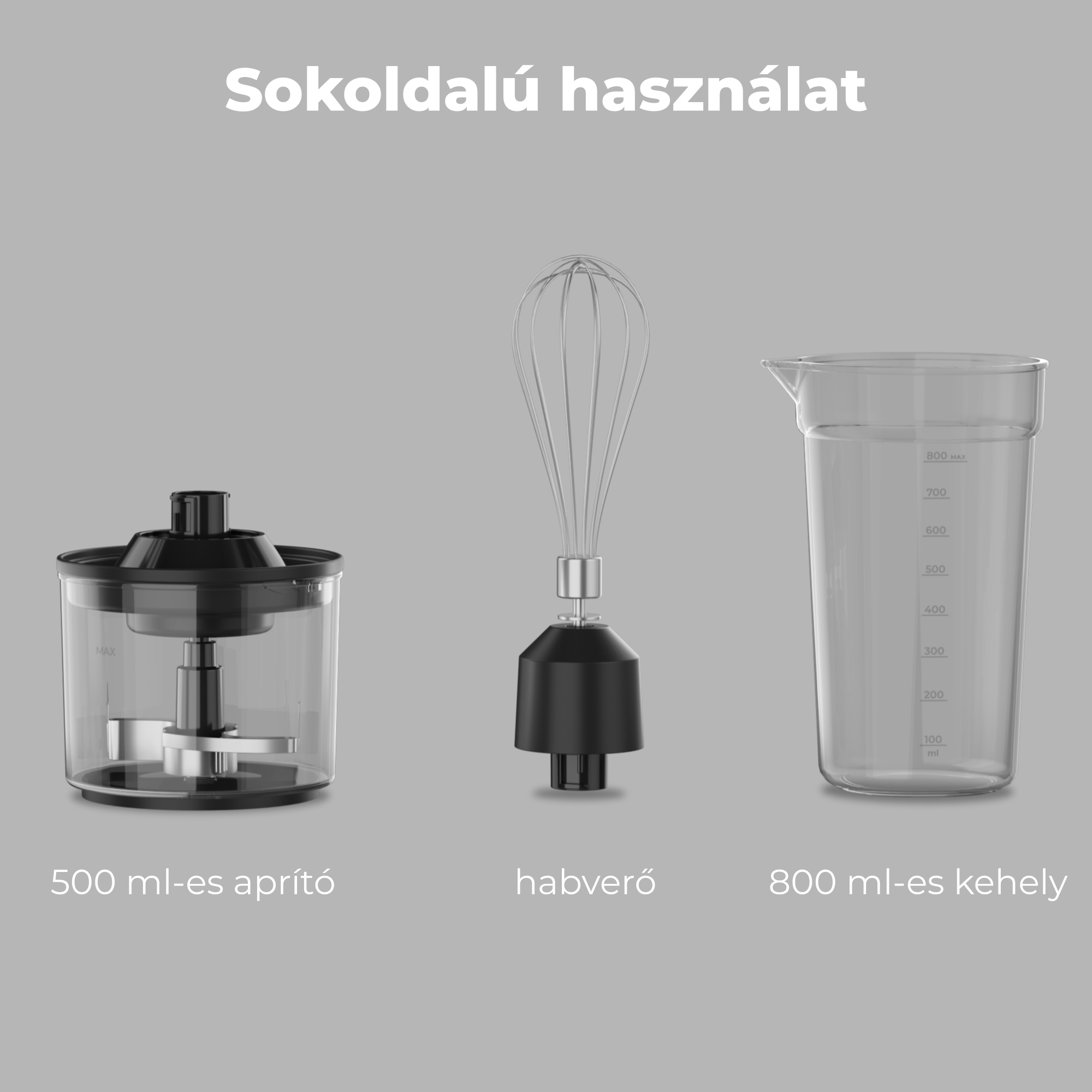 Egy 500 ml-es aprító, egy habverő és egy 800 ml-es kehely.