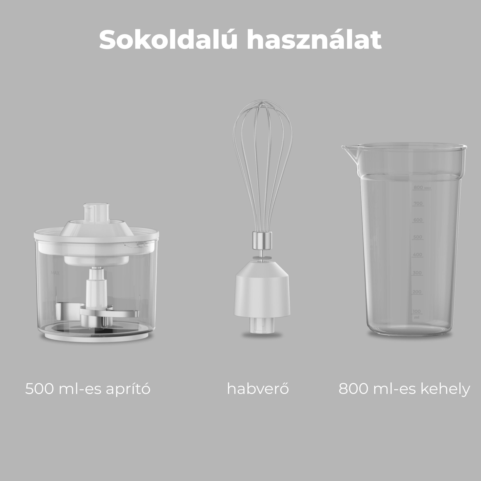 Egy 500 ml-es aprító, egy habverő és egy 800 ml-es kehely.