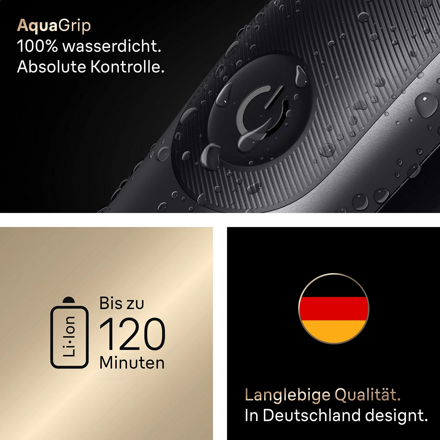 AquaGrip: 100% wasserdicht. Bis zu 120 Min. Laufzeit. In Deutschland designt.