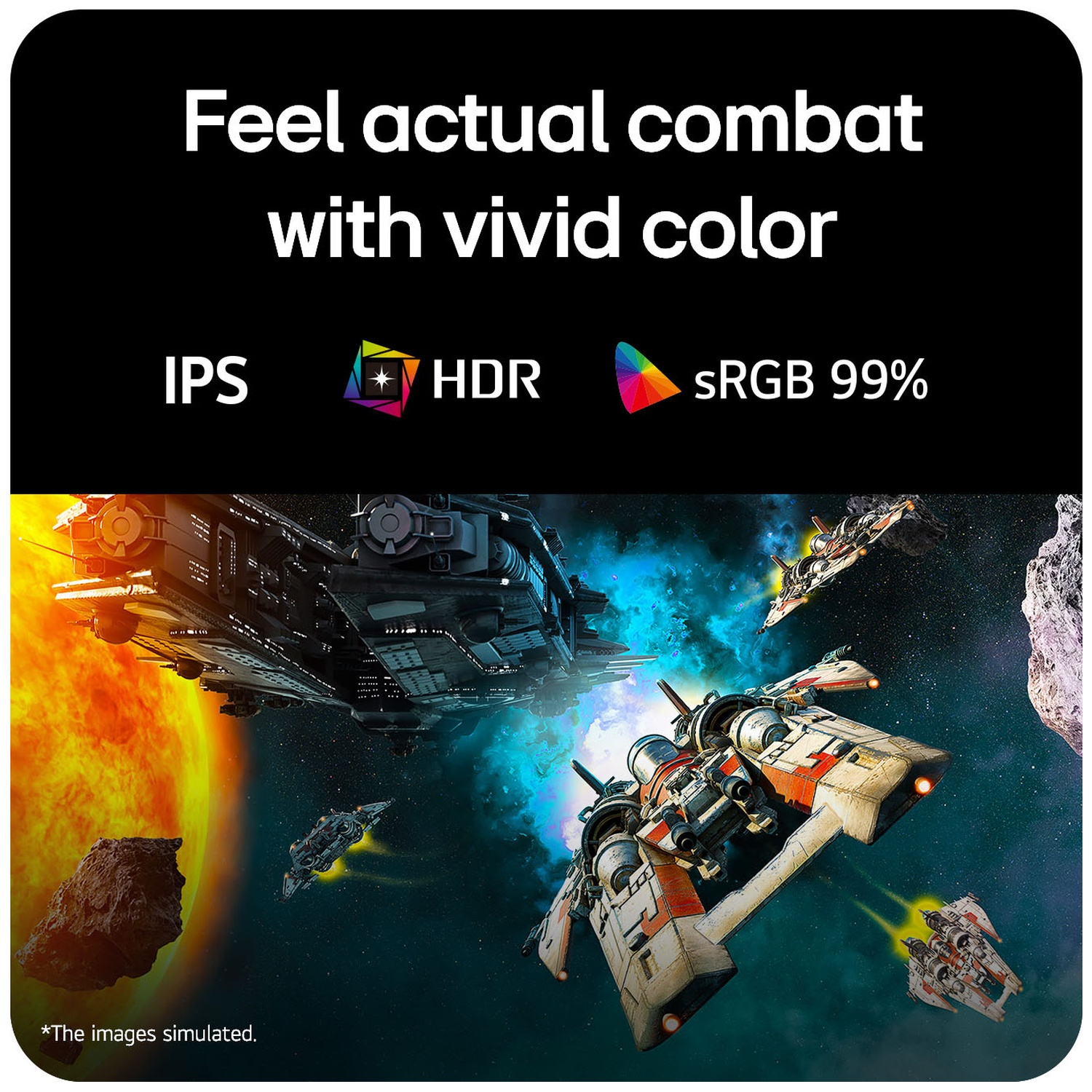 Spaceship combat with vivid color, IPS, HDR, sRGB 99%.