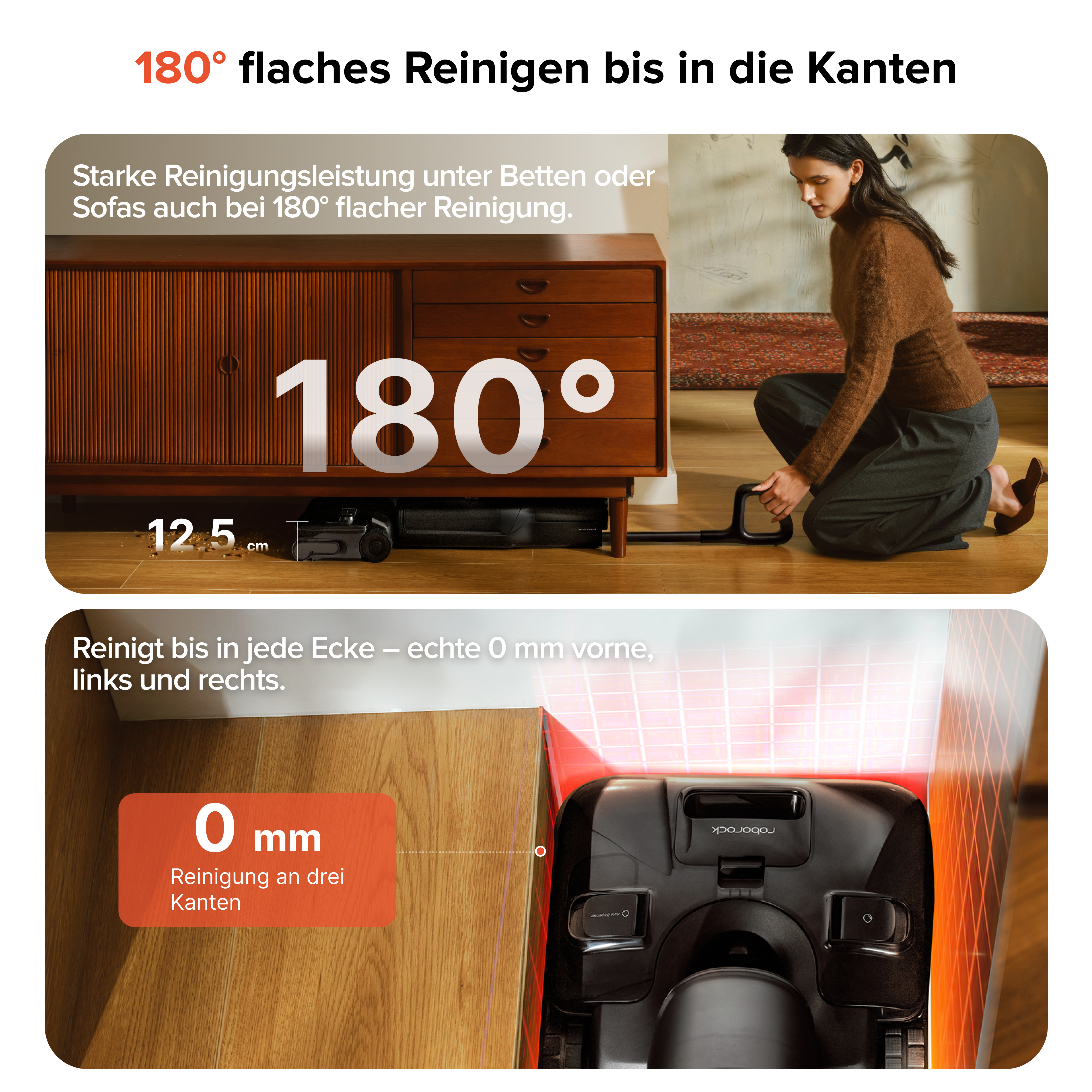 180° flaches Reinigen unter Möbeln und 0 mm Randreinigung.