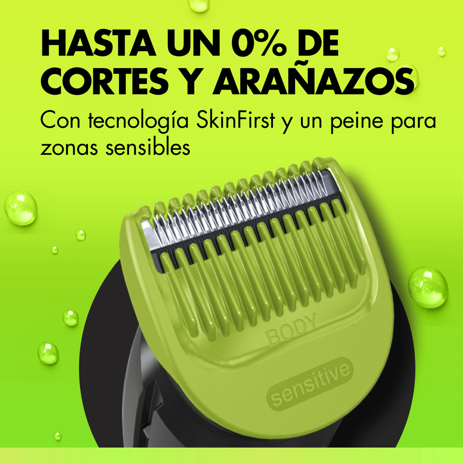 Hasta un 0% de cortes y arañazos. Con tecnología SkinFirst y un peine para zonas sensibles.
