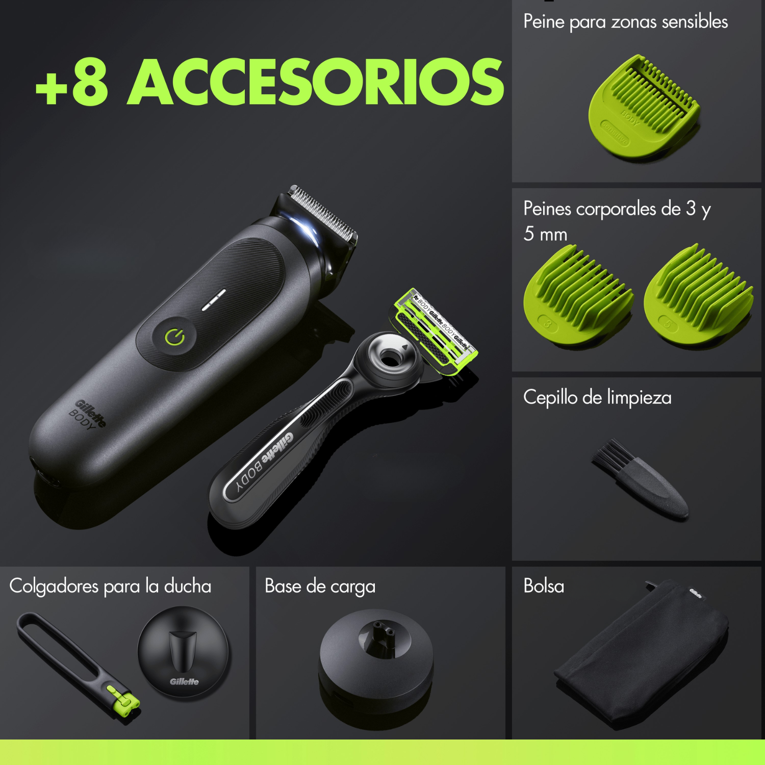 +8 accesorios. Peine para zonas sensibles. Peines corporales de 3 y 5 mm. Cepillo de limpieza. Bolsa. Base de carga. Colgadores para la ducha. 