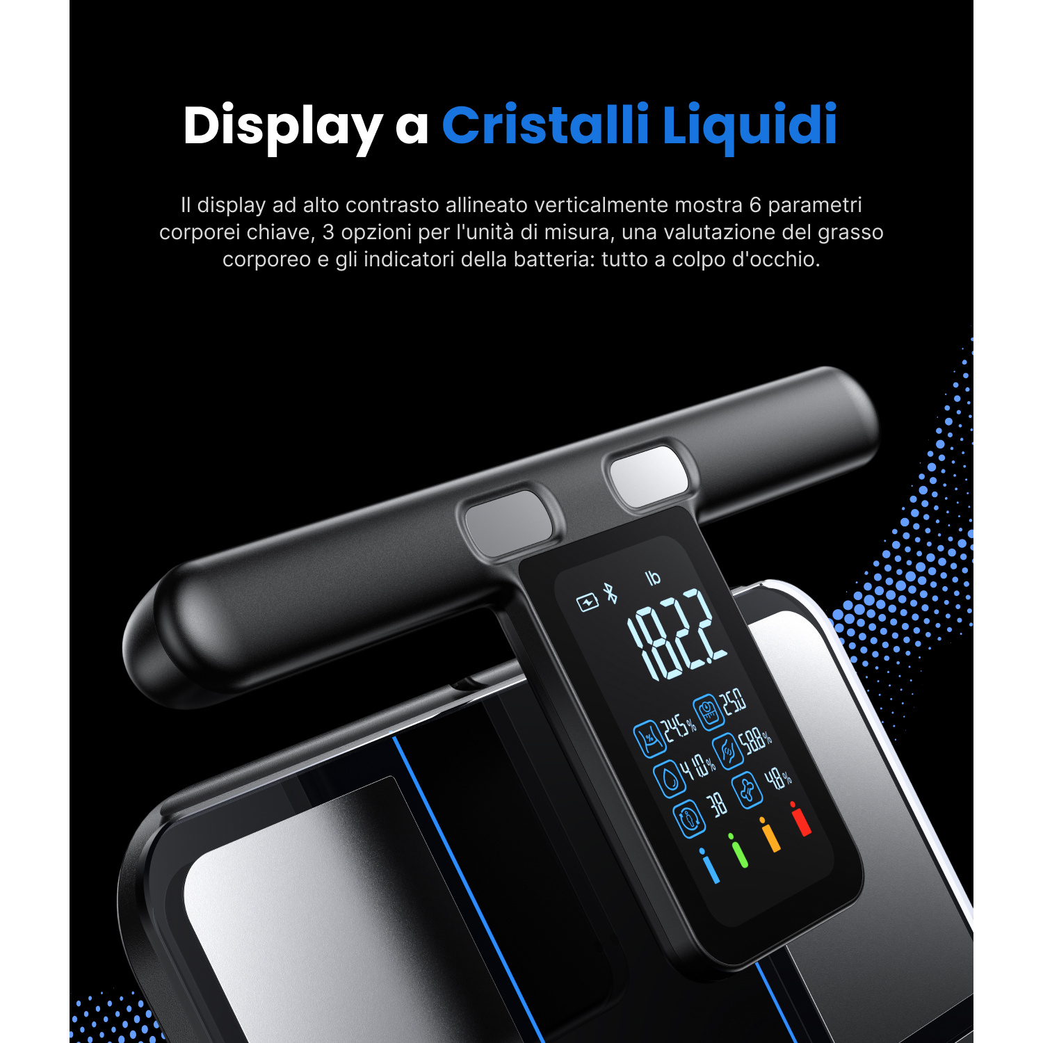 Un display digitale mostra 182.2 lb e parametri corporei come % grasso e indicatori.