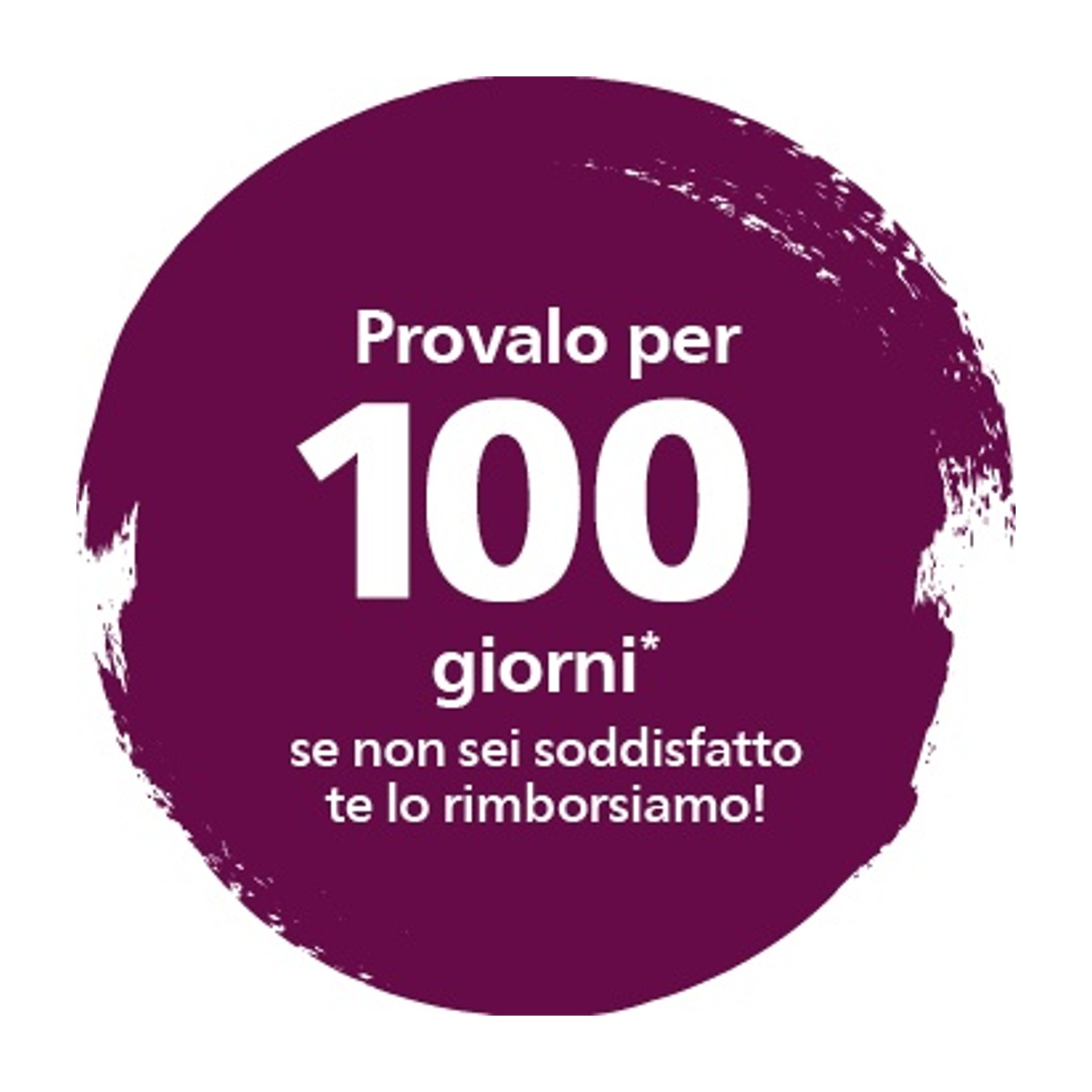 Cerchio viola con testo: Provalo per 100 giorni* se non sei soddisfatto te lo rimborsiamo!
