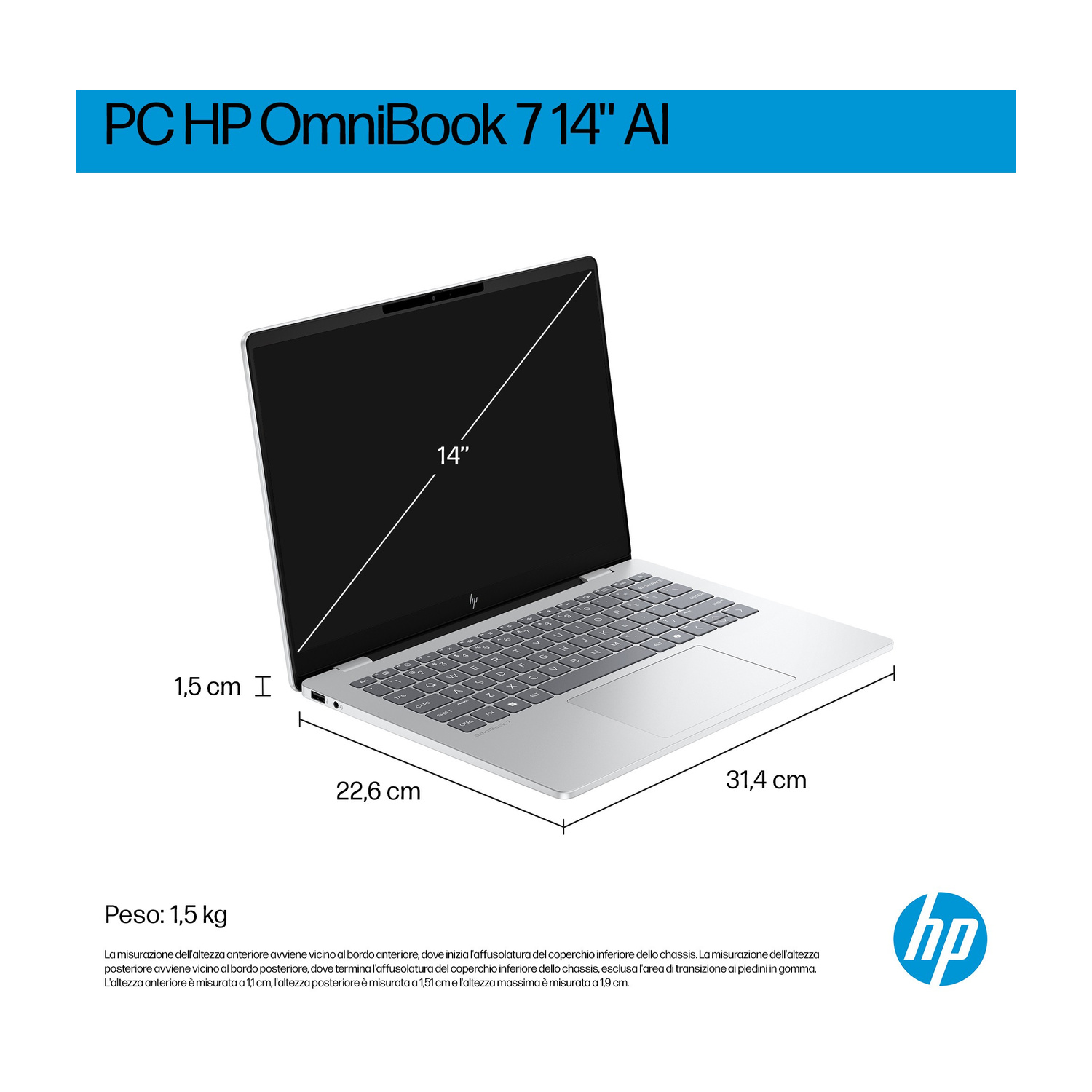 Un laptop HP OmniBook 7 14" AI aperto con dimensioni: 1,5 cm altezza, 22,6 cm larghezza, 31,4 cm profondità, 1,5 kg peso.