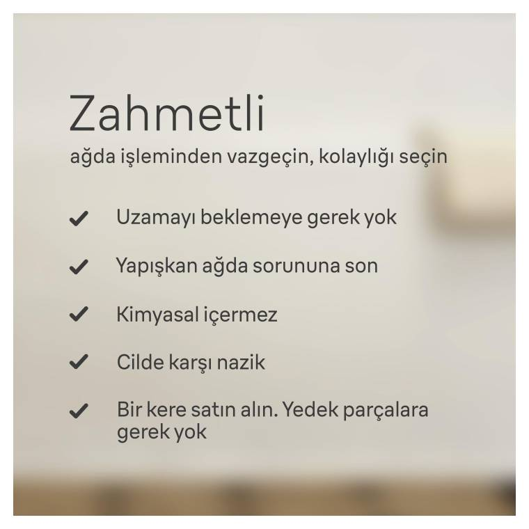Metin: Zahmetli, ağdadan vazgeçin, kolaylığı seçin. Bekleme yok. Yapışkan ağda yok. Kimyasal yok.