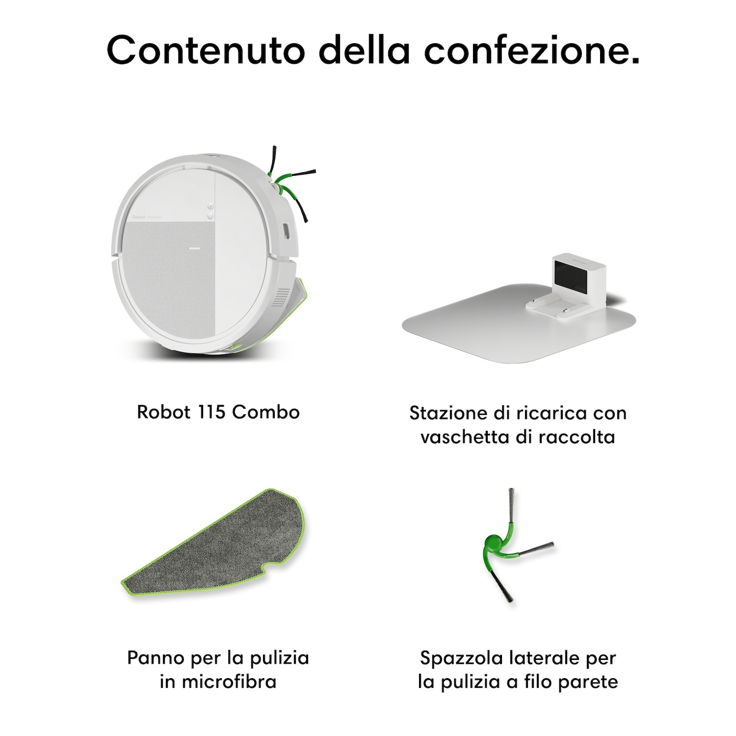 Contenuto della confezione: Robot aspirapolvere, stazione di ricarica, panno microfibra, spazzola laterale.