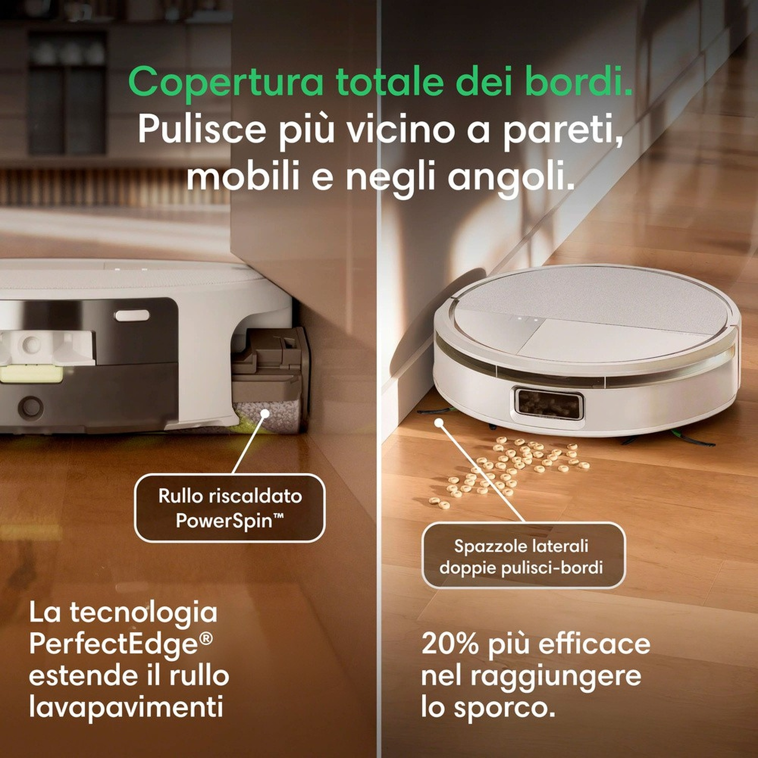 Due robot aspirapolvere puliscono bordi e angoli.