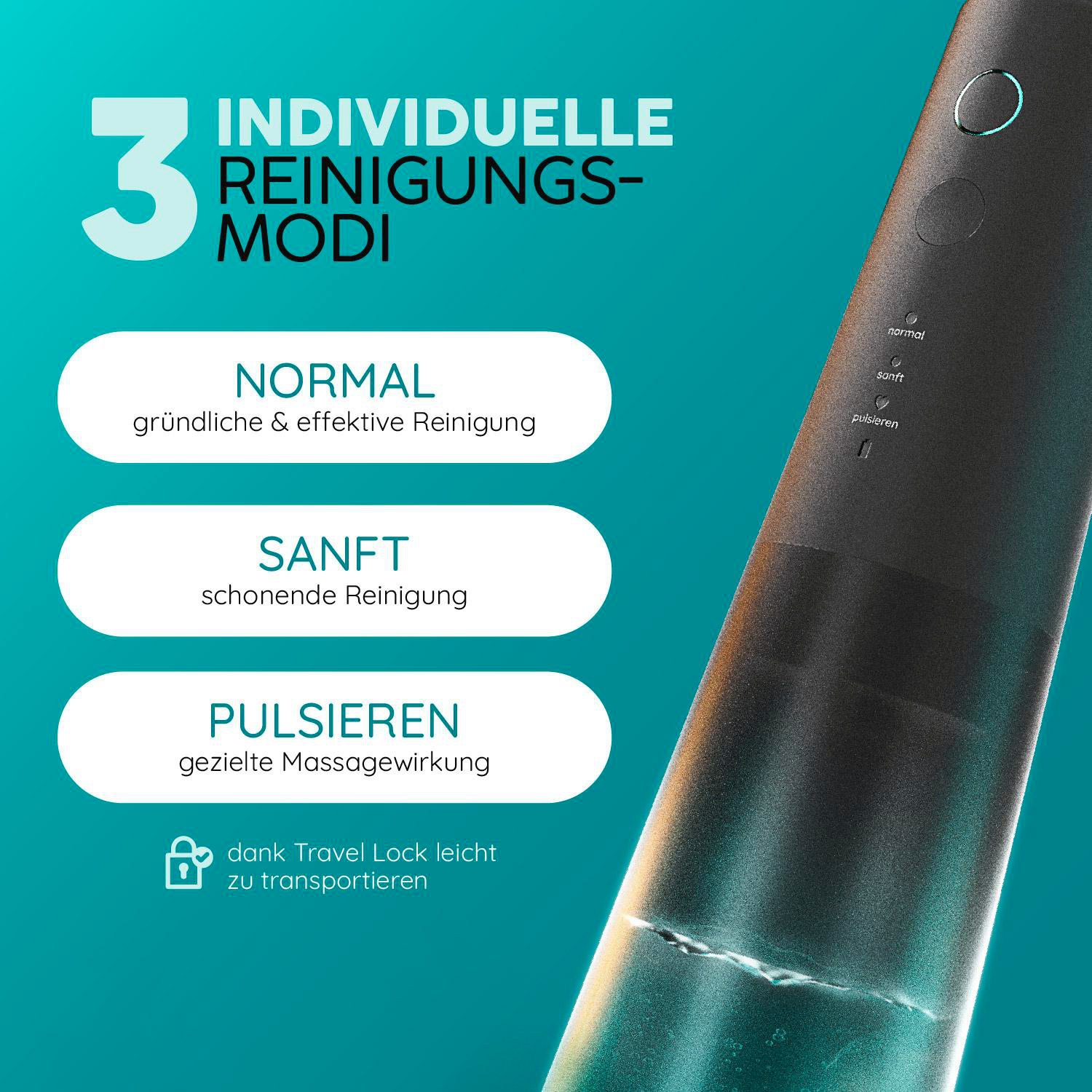 3 Reinigungsmodi: Normal, Sanft, Pulsieren. Reiseverschluss.