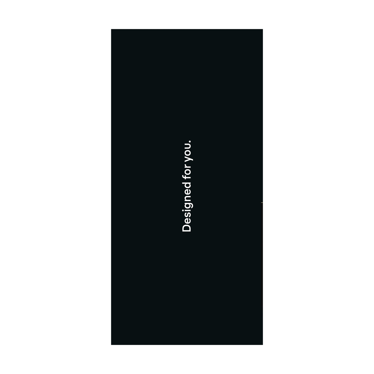 Uno sfondo nero con il testo verticale bianco 'Designed for you.'.