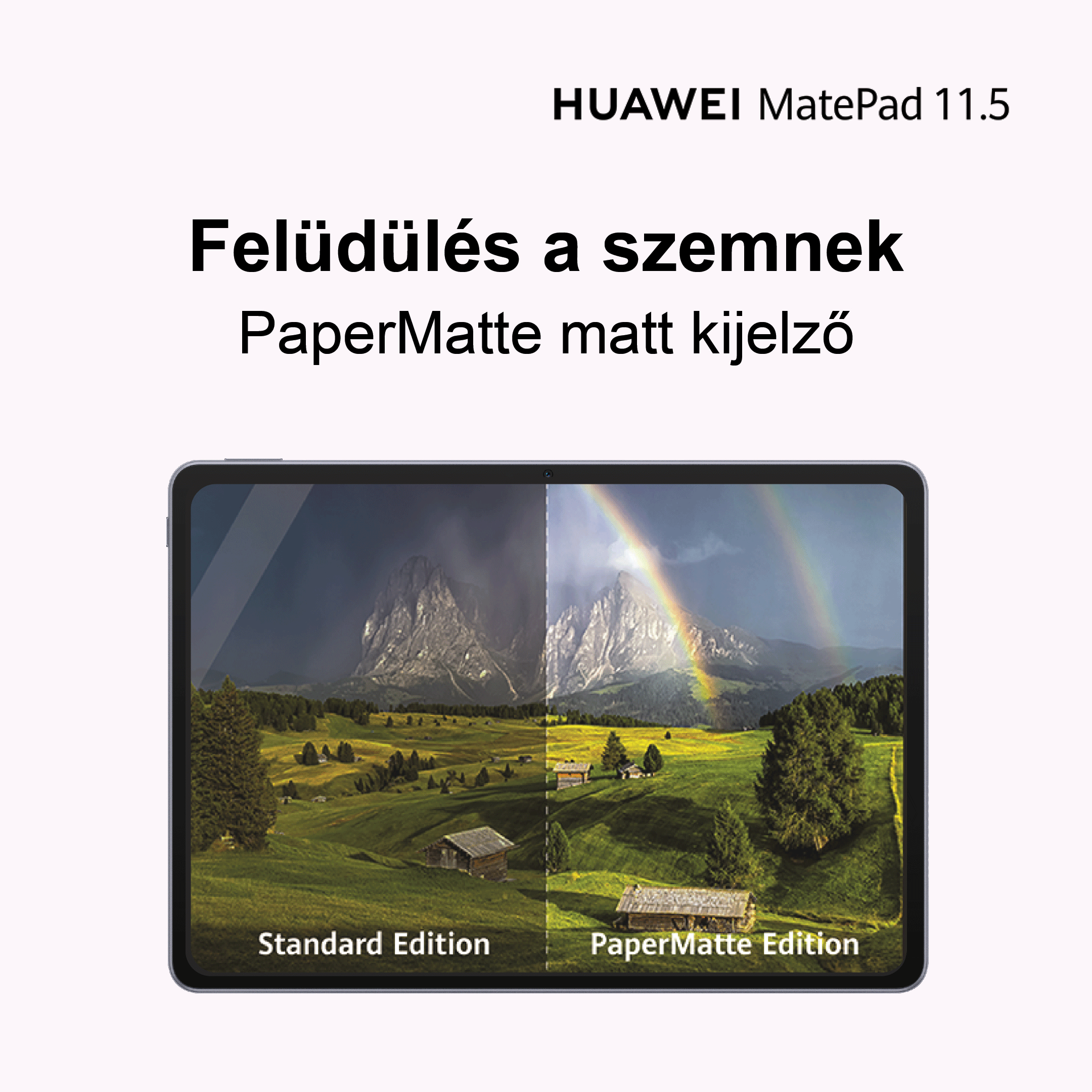 Huawei MatePad 11.5 hirdetés, amely a Standard és a PaperMatte kijelzőkiadásokat hasonlítja össze hegyi tájjal.