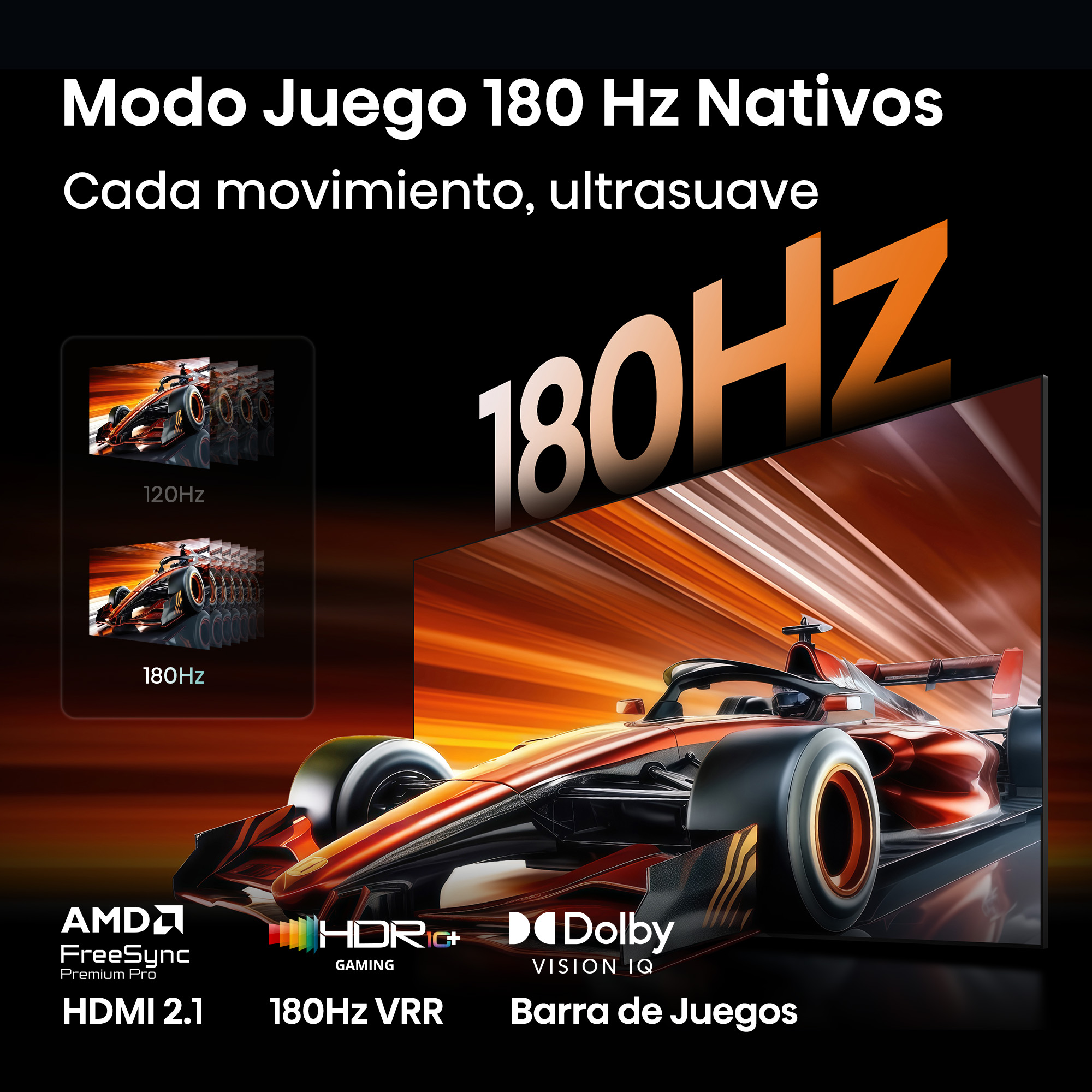 Anuncio de modo juego nativo de 180Hz con un coche de carreras, AMD FreeSync y Dolby Vision. "Modo Juego 180 Hz Nativos" "Cada movimiento, ultrasuave" "180 Hz" "HDMI 2.1" "180 Hz VRR" "Barra de Juegos"