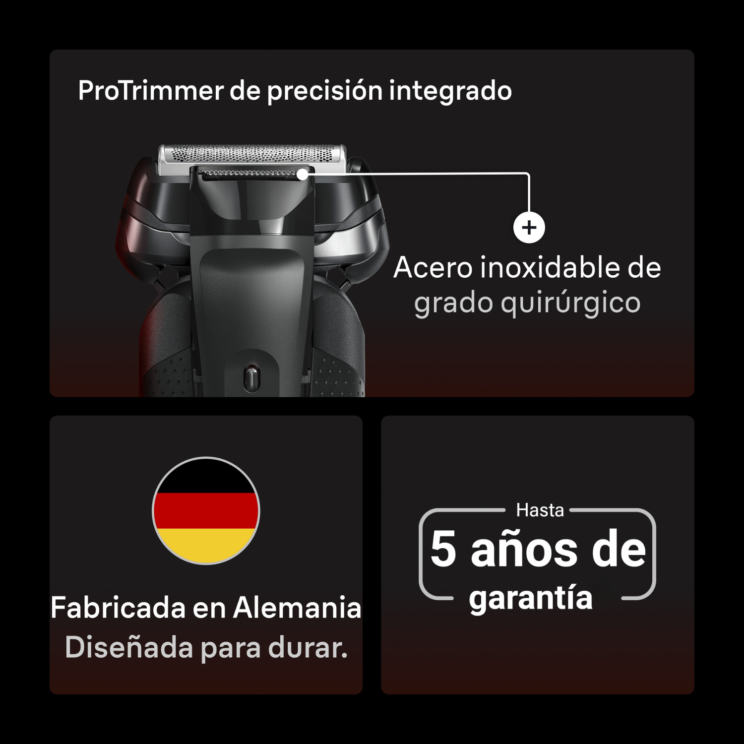 Pro Trimmer de precisión integrado. Acero inoxidable de grado quirúrgico. Fabricada en Alemania. Diseñada para durar. Hasta 5 años de garantía.