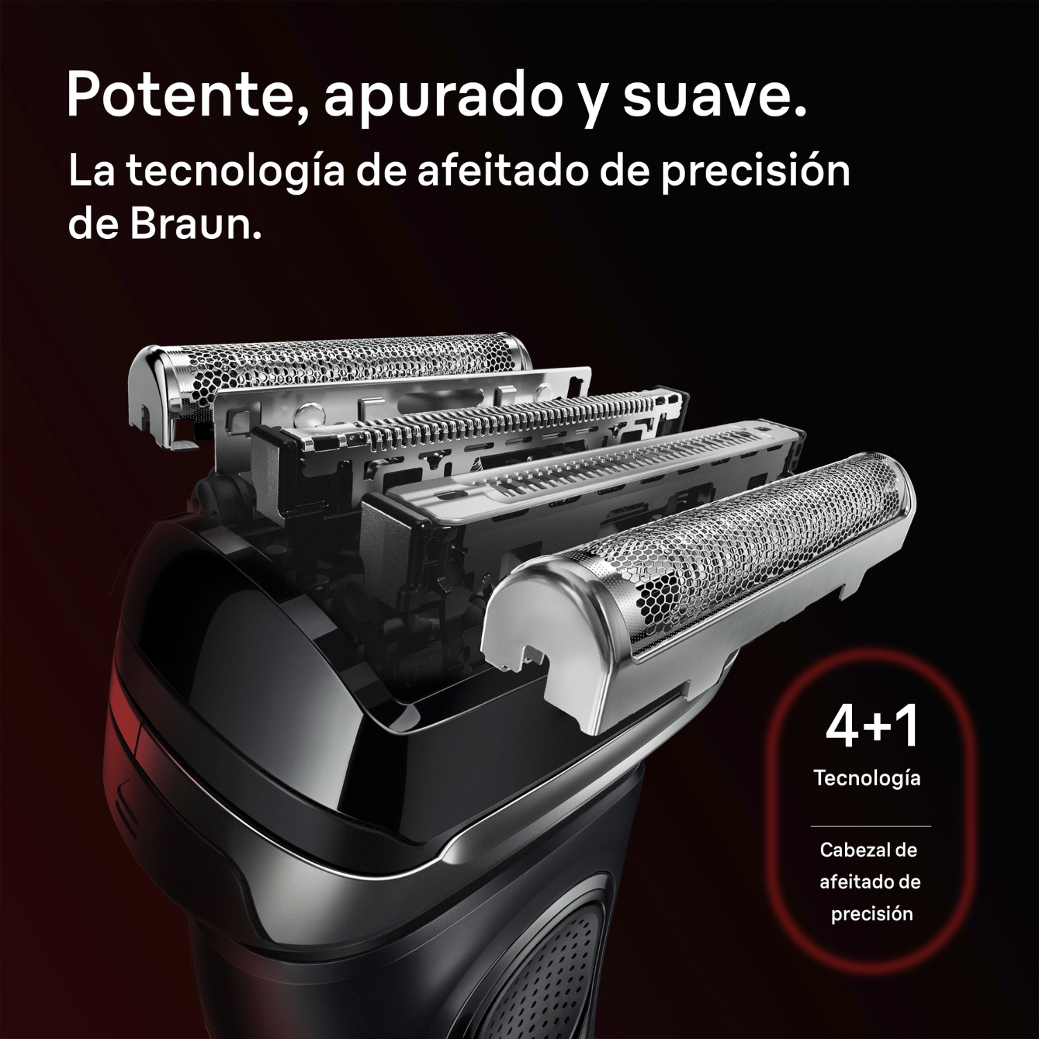 Potente, apurado y suave. La tecnología de afeitado de precisión de Braun. 4+1 Tecnología. Cabezal de afeitado de precisión. 