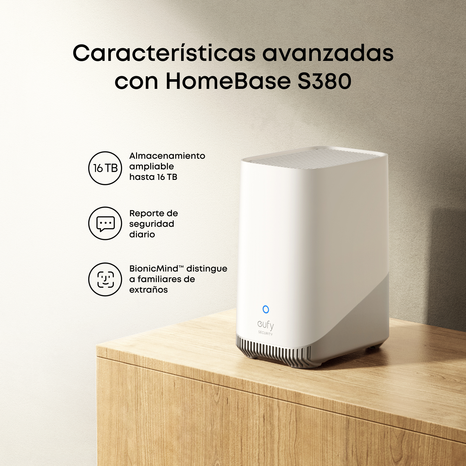 Características avanzadas con HomeBase S380. Almacenamiento ampliable hasta 16TB. Reporte de seguridad diario. BionicMind distingue a familiares de extraños.
