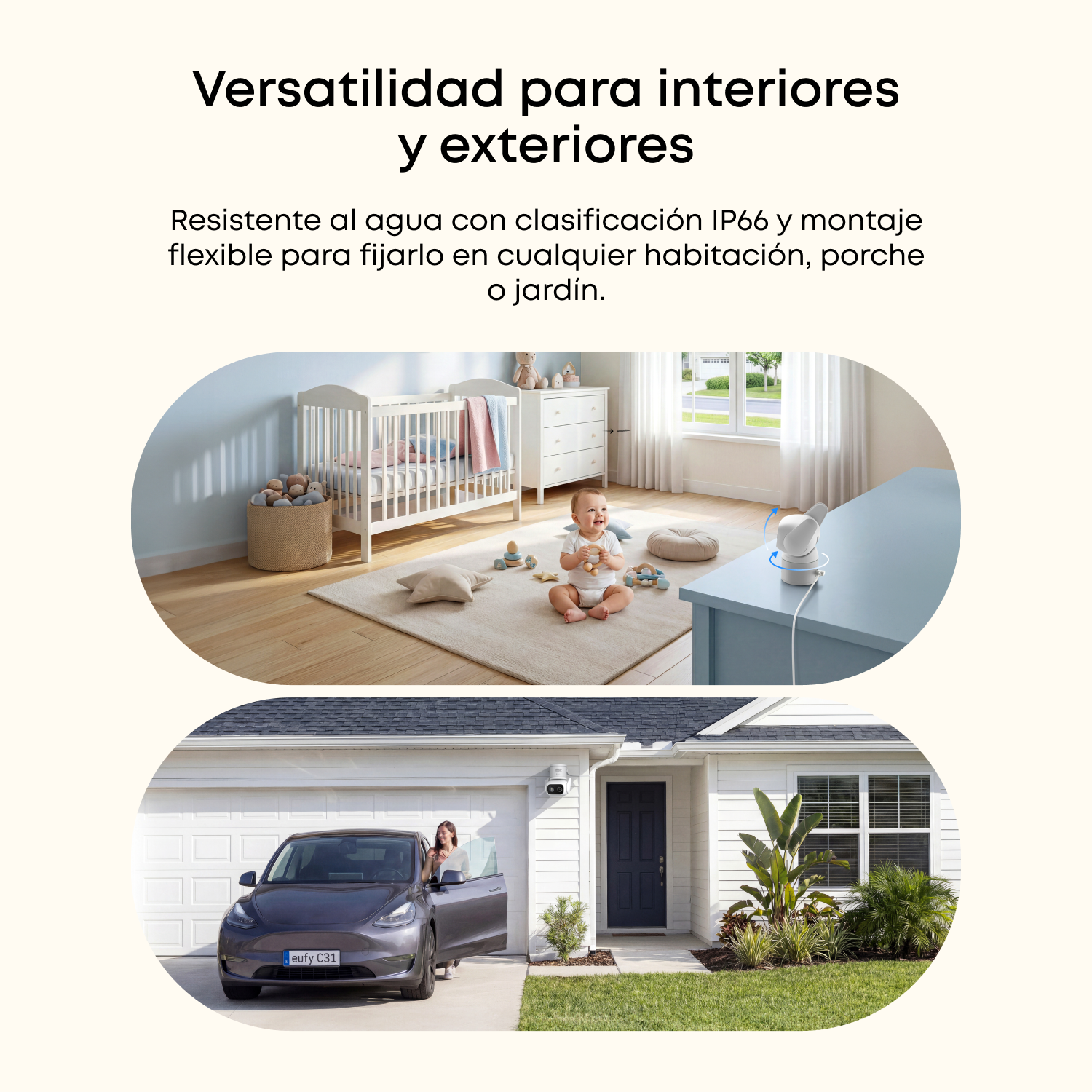 Versatilidad para interiores y exteriores. Resistente al agua con clasificación IP66 y montaje flexible para fijarlo en cualquier habitación, porche o jardín.