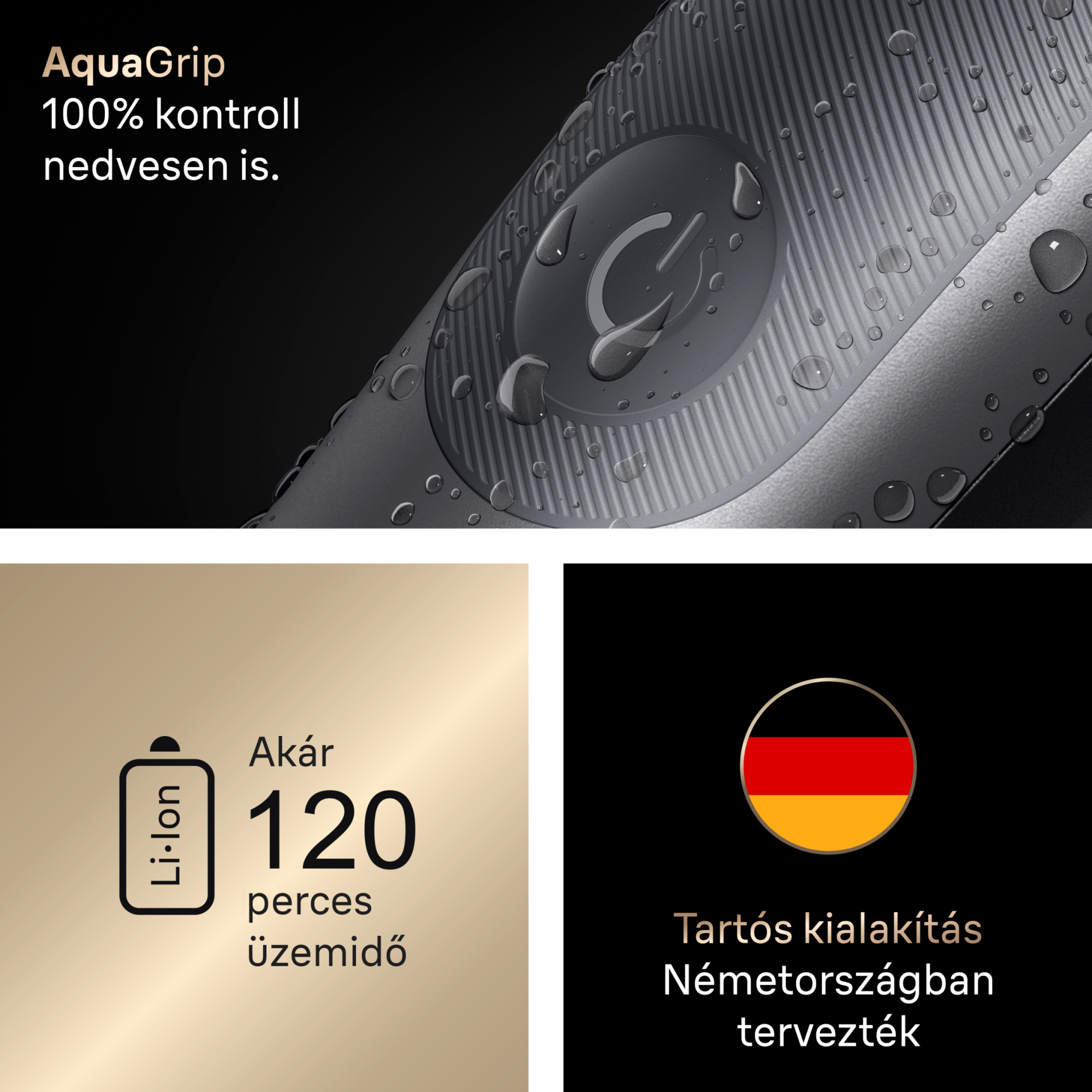 Jellemzők: AquaGrip vizes vezérlés, 120 perc Li-Ion akkumulátor és német tervezés.