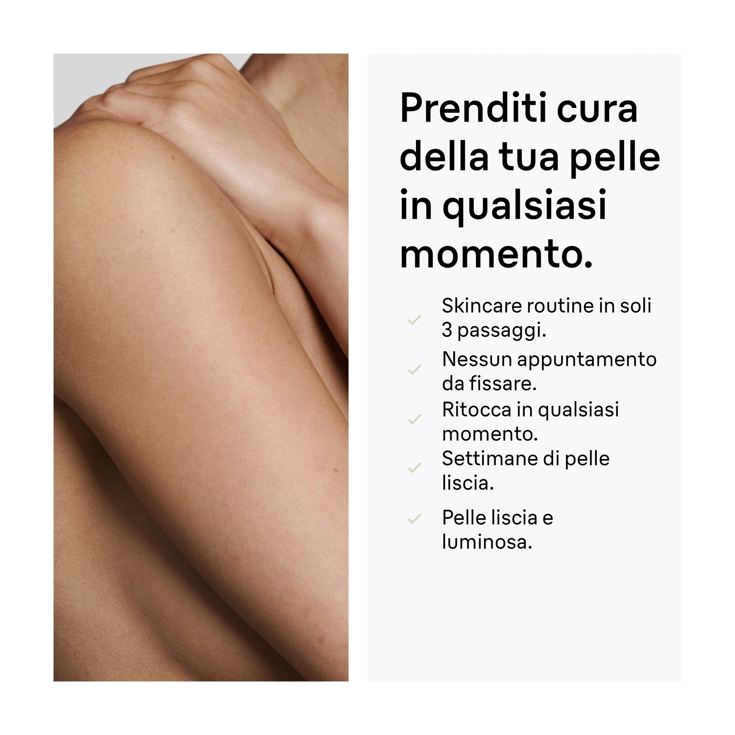 Prenditi cura della tua pelle in qualsiasi momento.