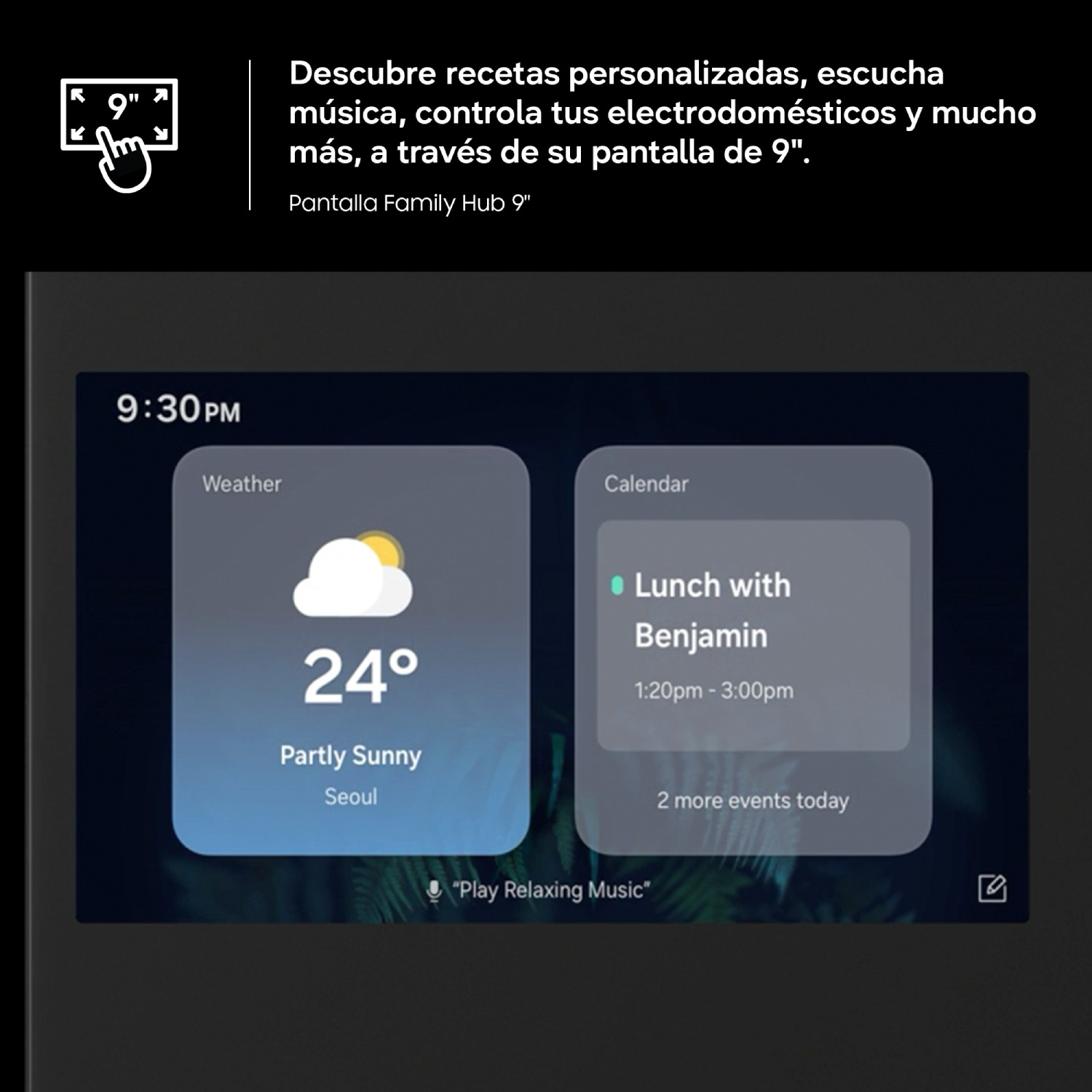 Descubre recetas personalizadas, escucha música, controla tus electrodomésticos y mucho más, a través de su pantalla de 9". Pantalla Family Hub 9"