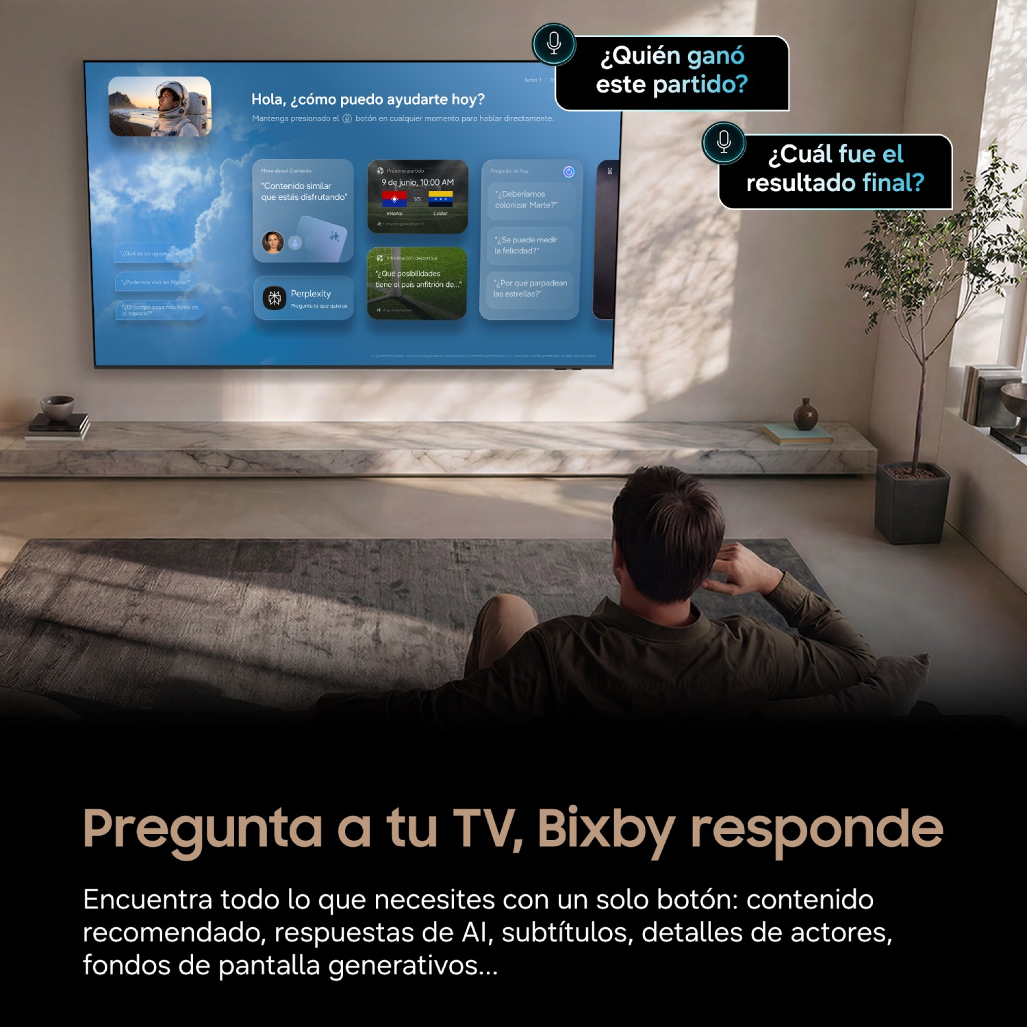 Pregunta a tu TV, Bixby responde
Encuentra todo lo que necesites con un solo botón: contenido recomendado, respuestas de IA, subtítulos, detalles de actores, fondos de pantalla generativos...