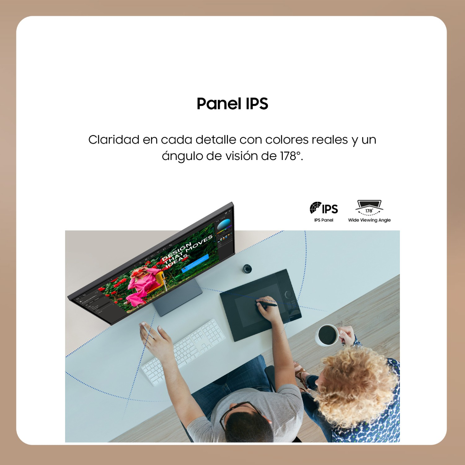 Panel IPS

Claridad en cada detalle con colores reales y un ángulo de visión de 178°.