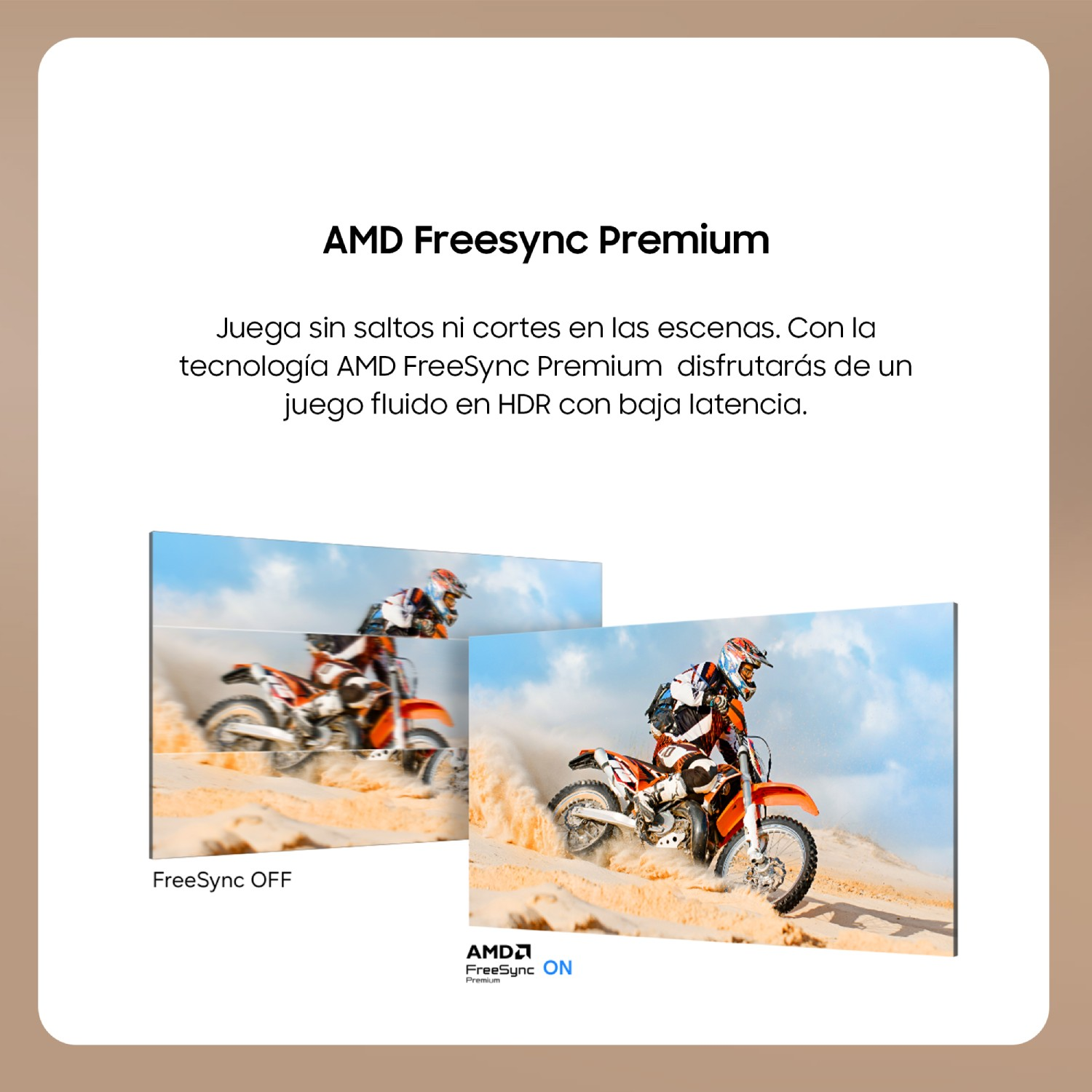 AMD FreeSync Premium
Juega sin saltos ni cortes en las escenas. Con la tecnología AMD FreeSync Premium disfrutarás de un juego fluido en HDR con baja latencia.