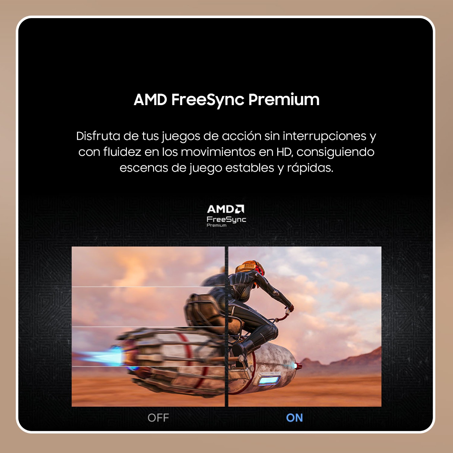 AMD FreeSync Premium
Disfruta de tus juegos de acción sin interrupciones y con fluidez en los movimientos en HD, consiguiendo escenas de juego estables y rápidas.