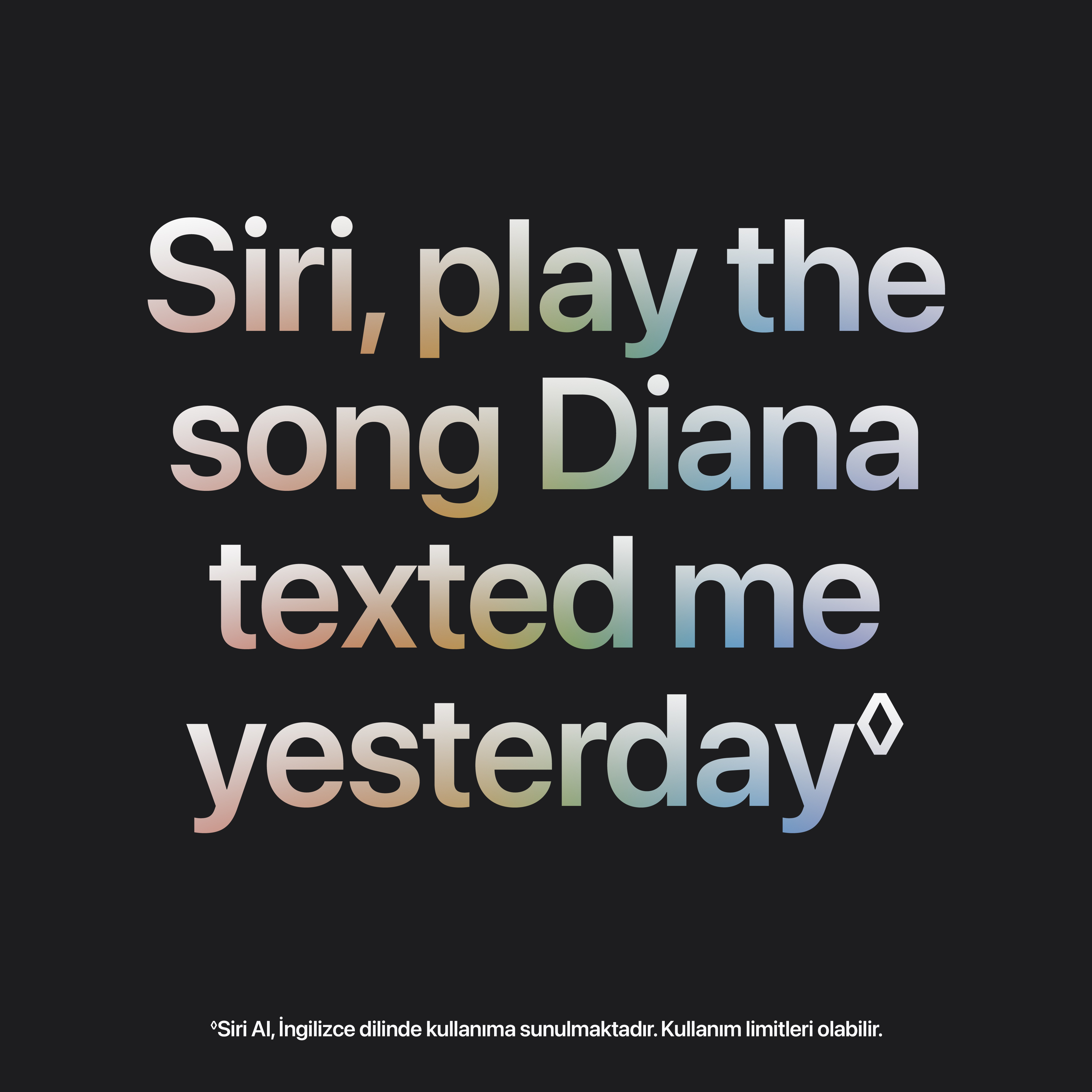 Siyah arka plan üzerinde Siri, play the song Diana texted me yesterday yazan renkli metin.