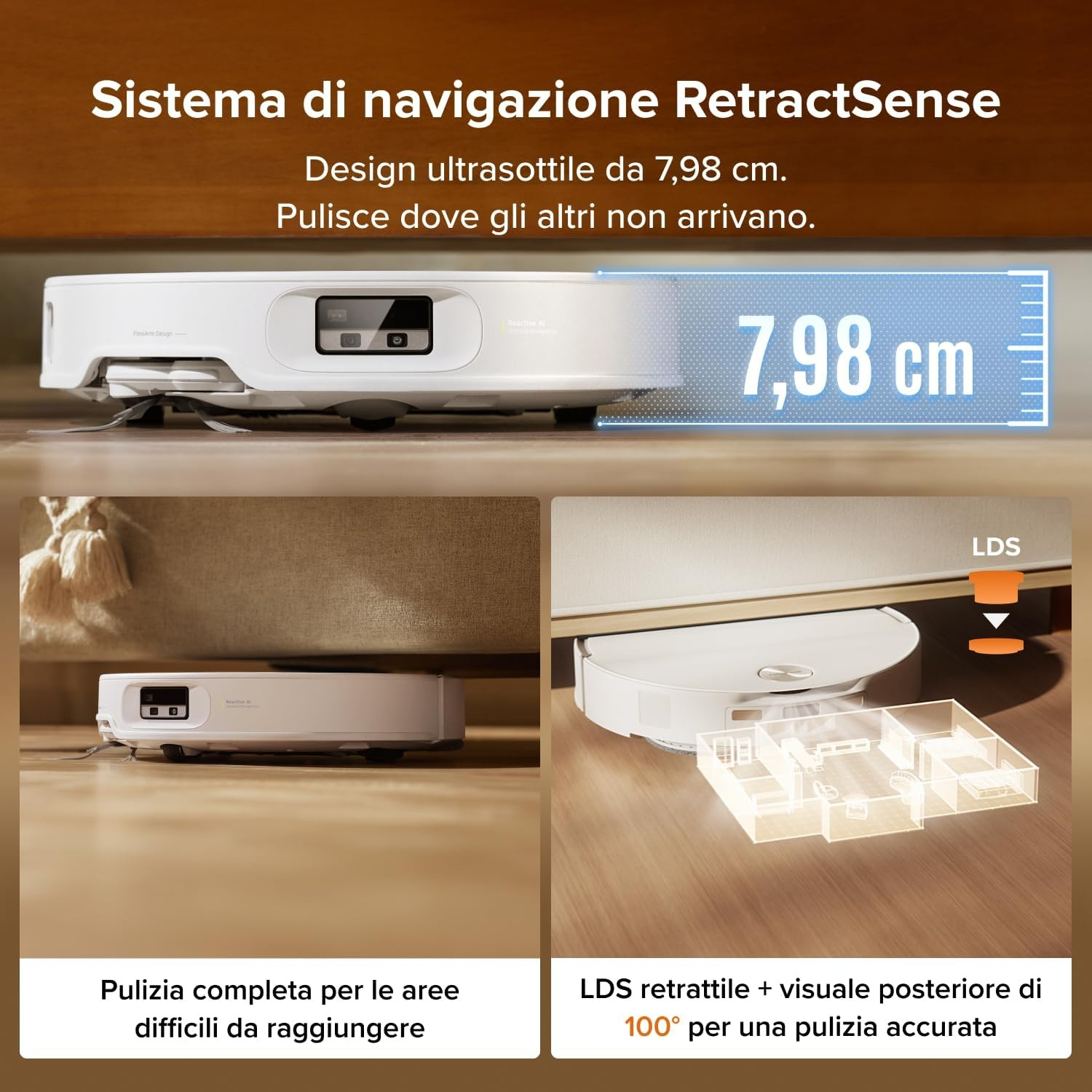 Robot aspirapolvere bianco con RetractSense, che evidenzia il design sottile di 7,98 cm e la pulizia sotto i mobili.