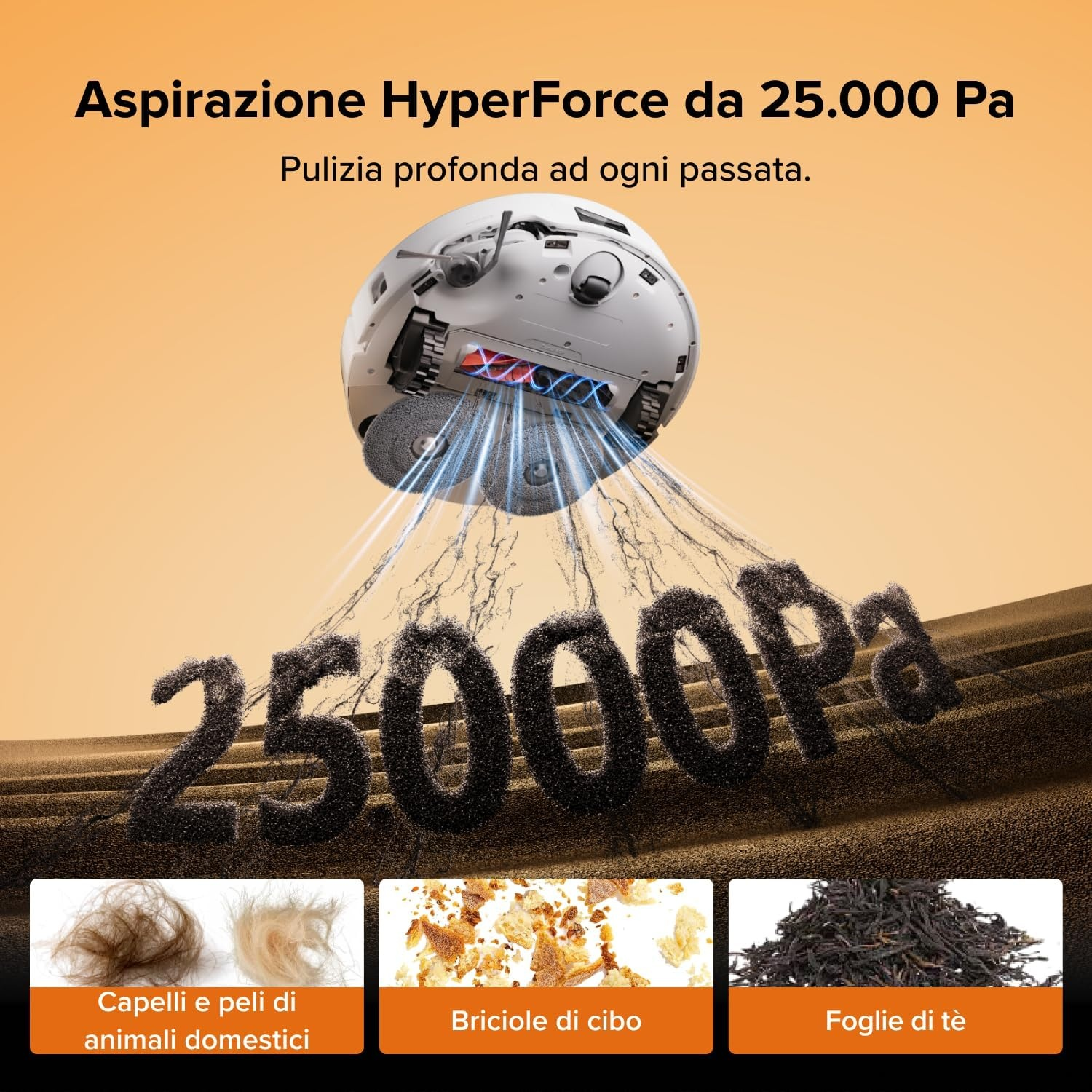 Robot aspirapolvere aspira sporco formando 25000Pa, con esempi di capelli, briciole e tè.