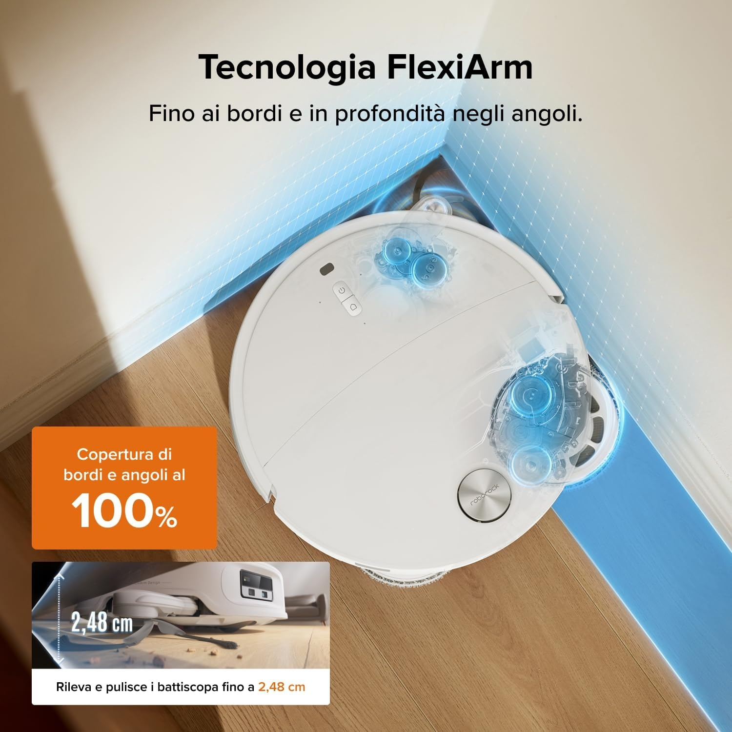 Un robot aspirapolvere bianco pulisce un angolo con tecnologia FlexiArm su pavimento in legno.