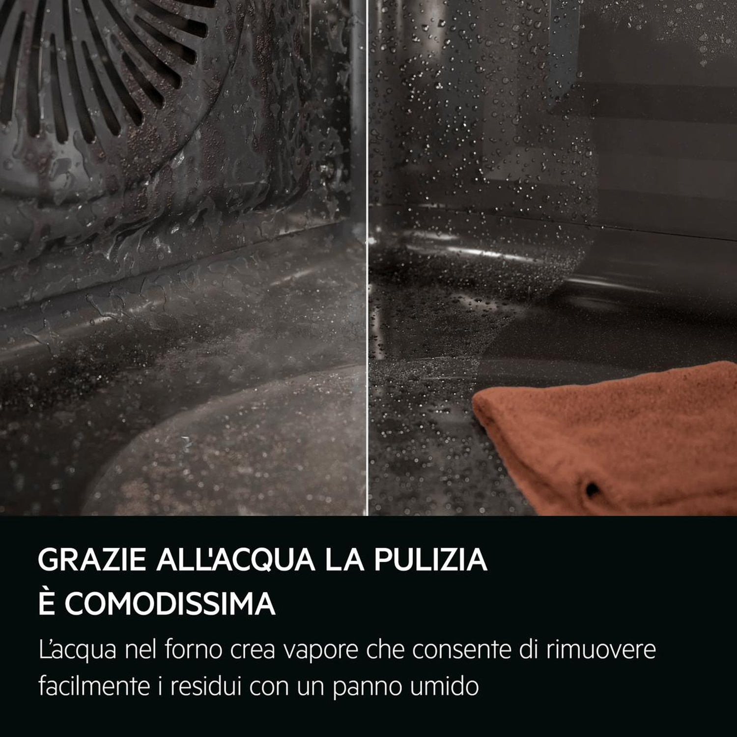 Pulizia forno con acqua: il vapore scioglie lo sporco rimosso con un panno.
