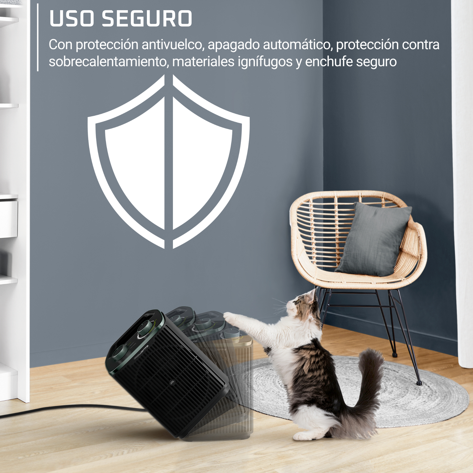 Uso seguro. Con protección antivuelco, apagado automatico, protección sobrecalentamiento, materiales ignífugos y enchufe seguro.