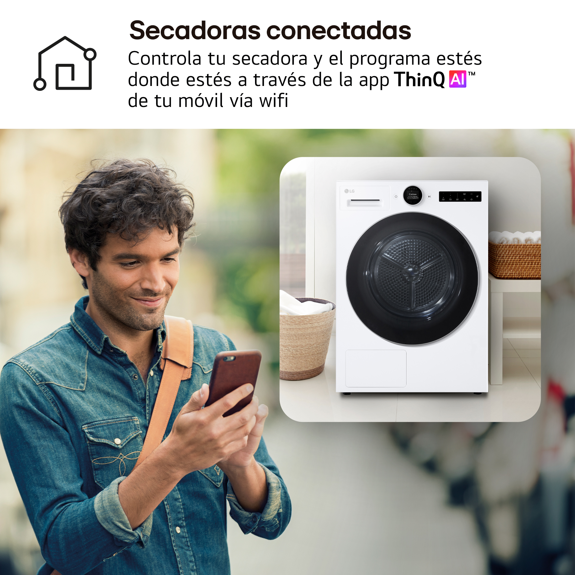 Secadoras conectadas para hacerte la vida más fácil Controla tu secadora y el programa estés donde estés a través de la app ThinQ de tu móvil vía Wifi