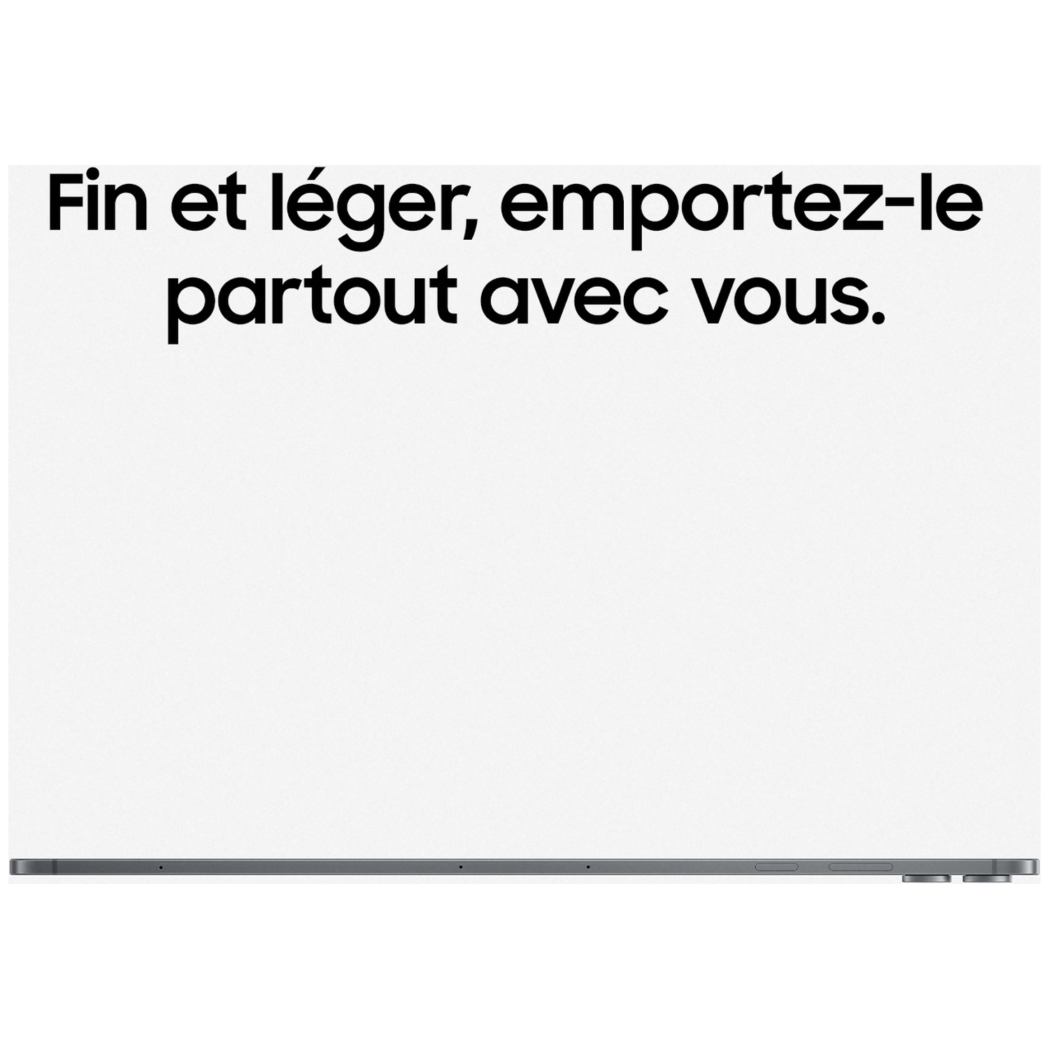 Fin et léger, emportez-le partout avec vous.