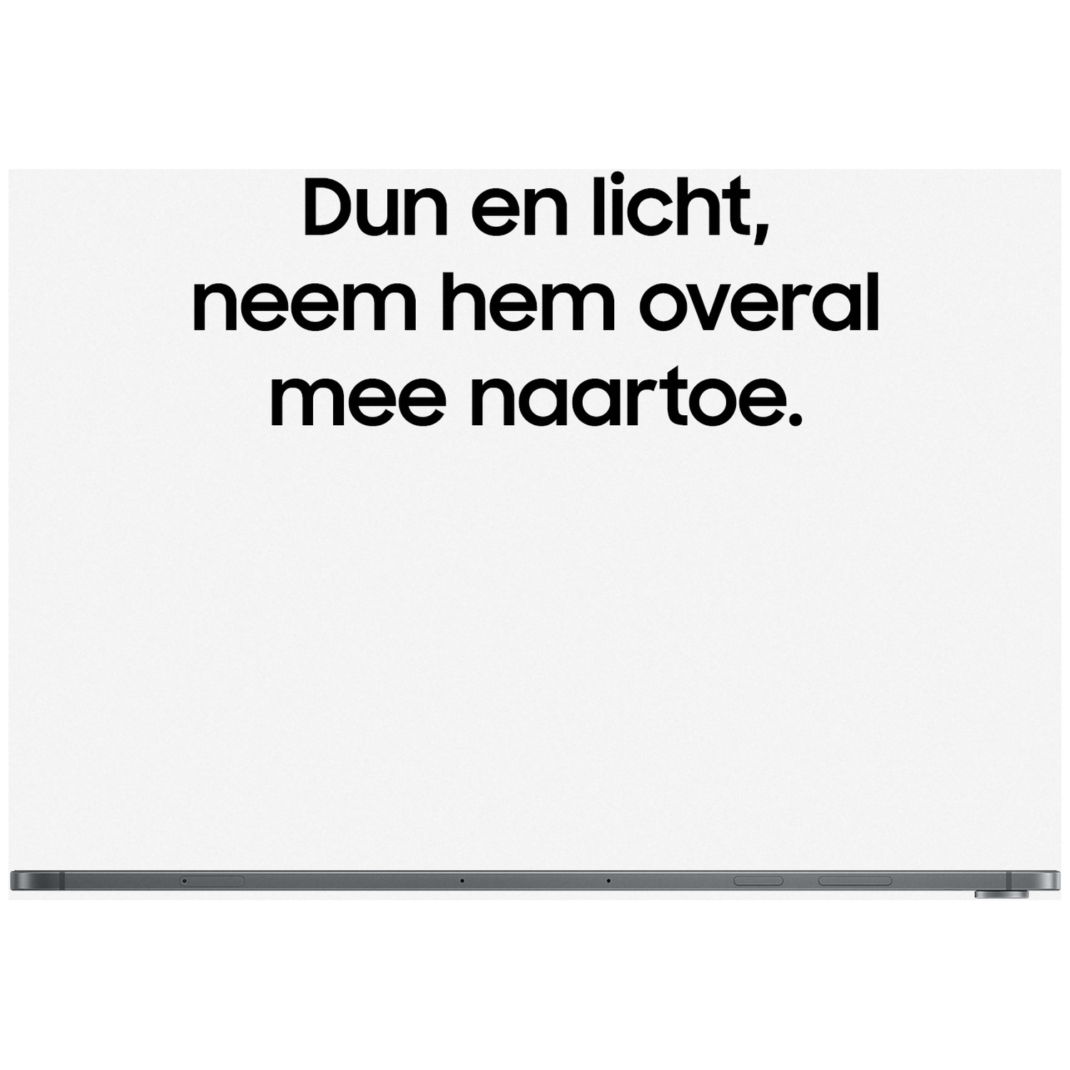 Dun en licht, neem hem overal mee naartoe. Tekst op witte achtergrond met onderaan de rand van een slank apparaat.