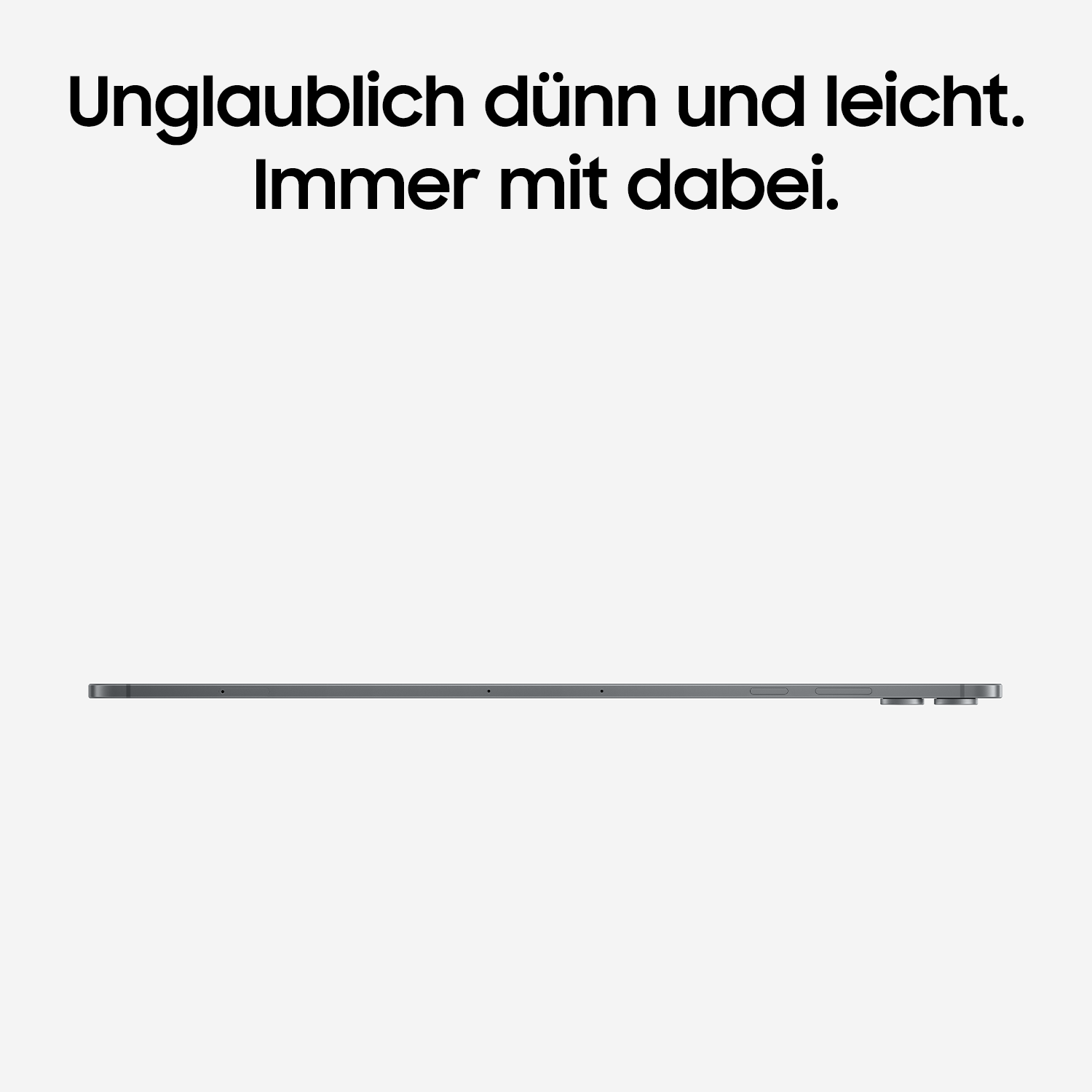 Ein sehr dünnes Tablet auf hellem Hintergrund mit dem Text: Unglaublich dünn und leicht. Immer mit dabei.