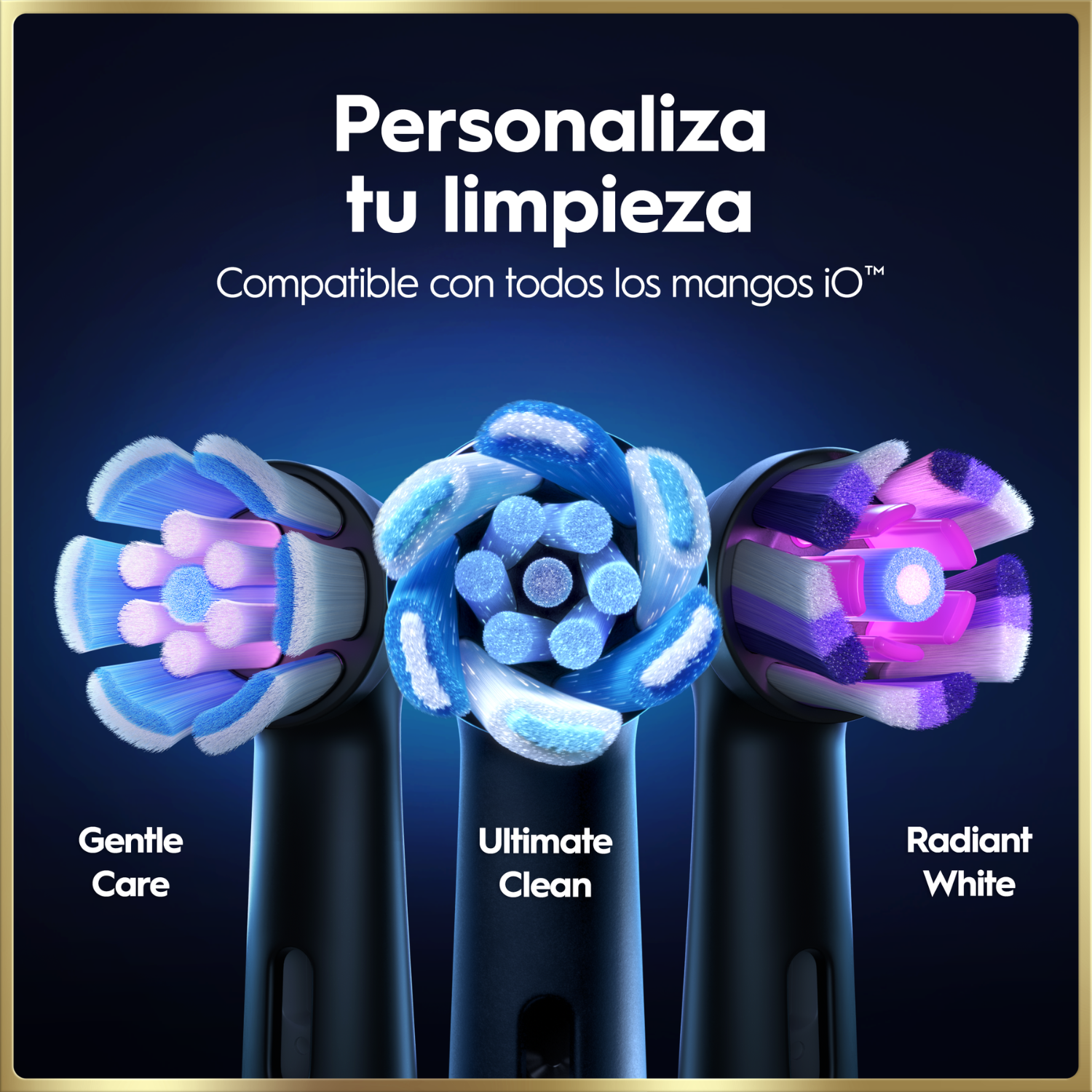 Personaliza tu limpieza. Compatible con todos los mangos iO. Gentle care. Ultimate clean. Radiant white.