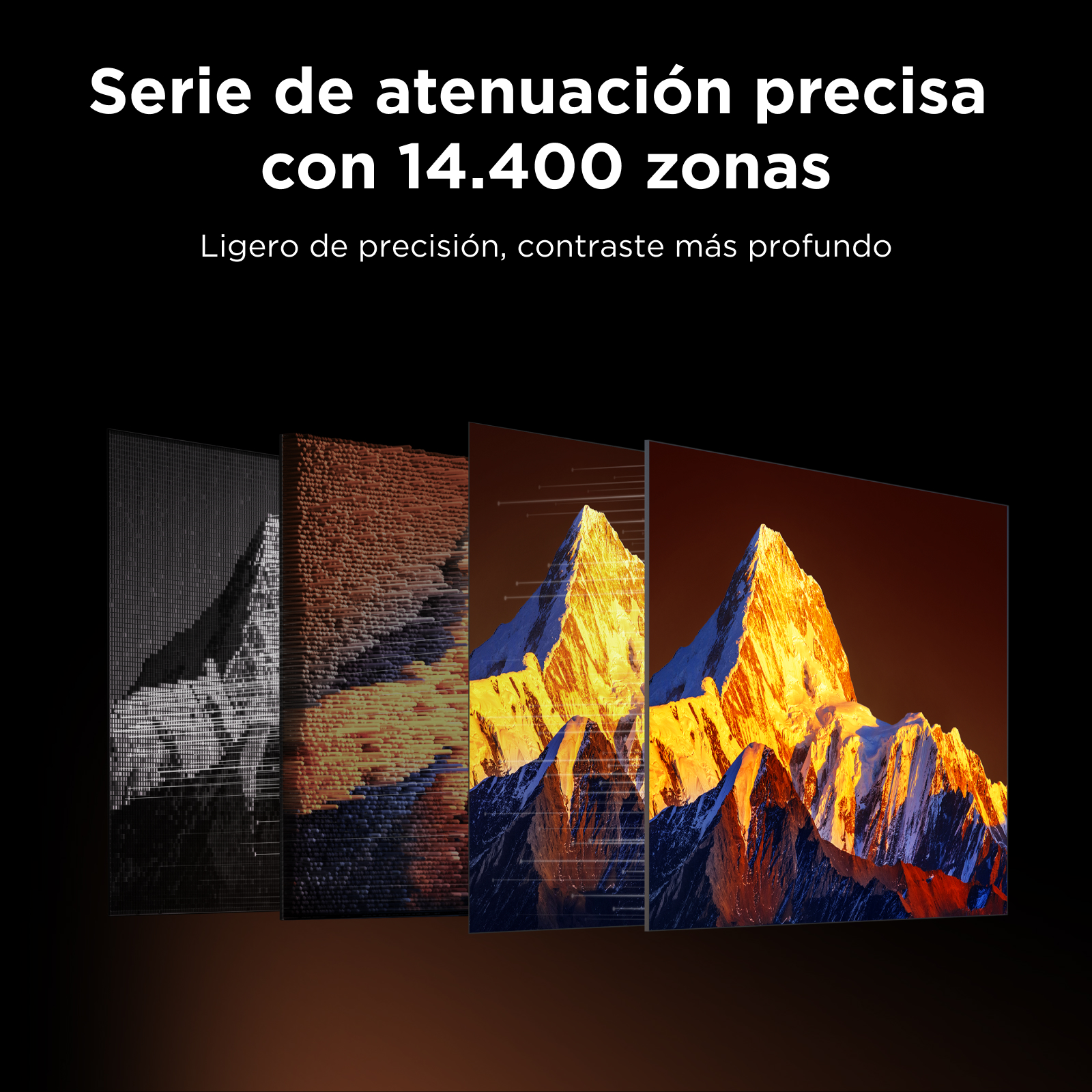 Serie de atenuación precisa con 14,400 zonas. Liogero de precisión, contraste más profundo