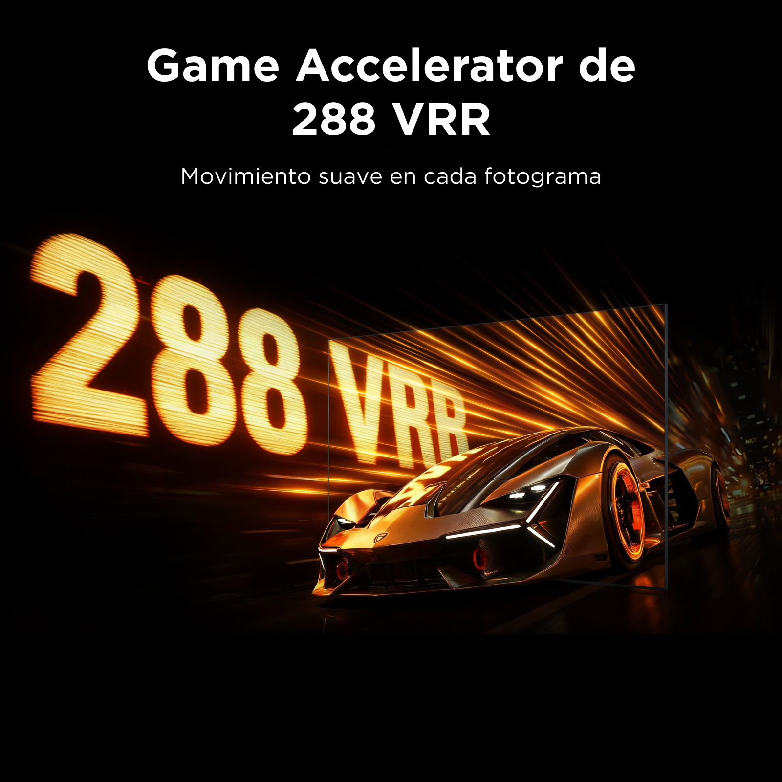 Game Accelerator de 288 VRR. Movimiento suave en cada fotograma.
