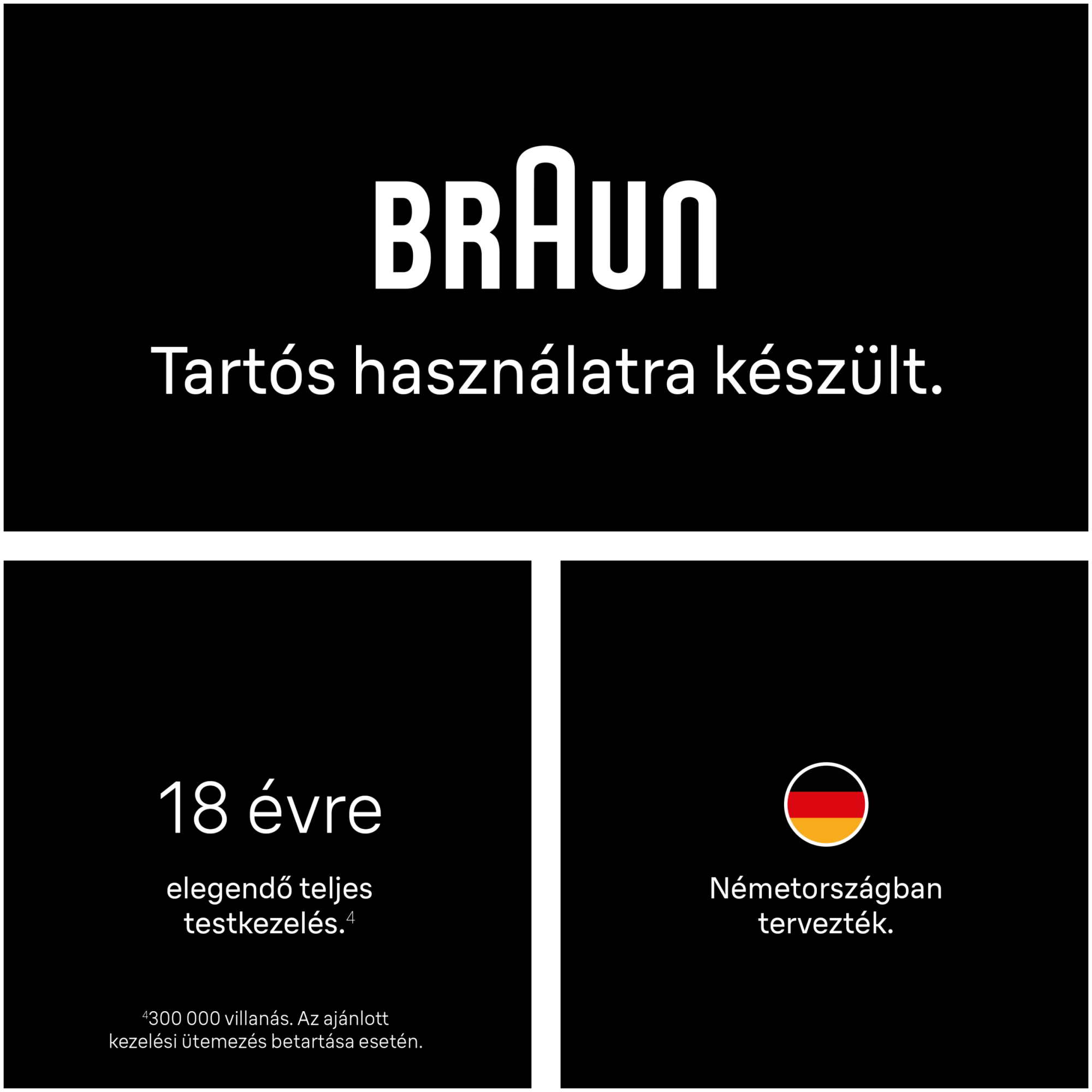 Braun logó és szöveg fekete háttérrel: Tartós használatra, 18 évre elég villanás, Németországban tervezve.