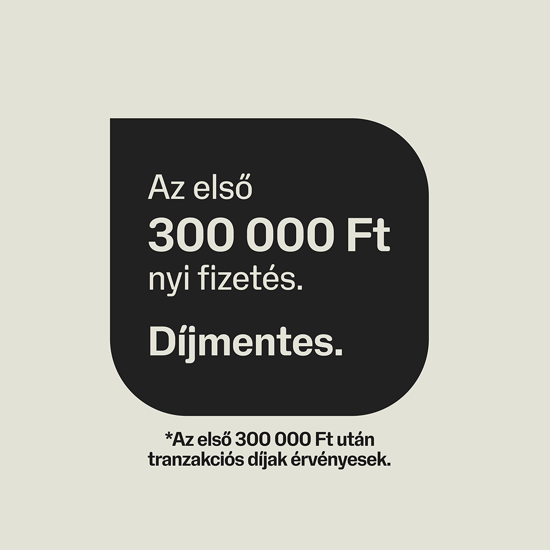 Magyar banki hirdetés: Az első 300 000 Ft nyi fizetés díjmentes, utána tranzakciós díjak érvényesek.