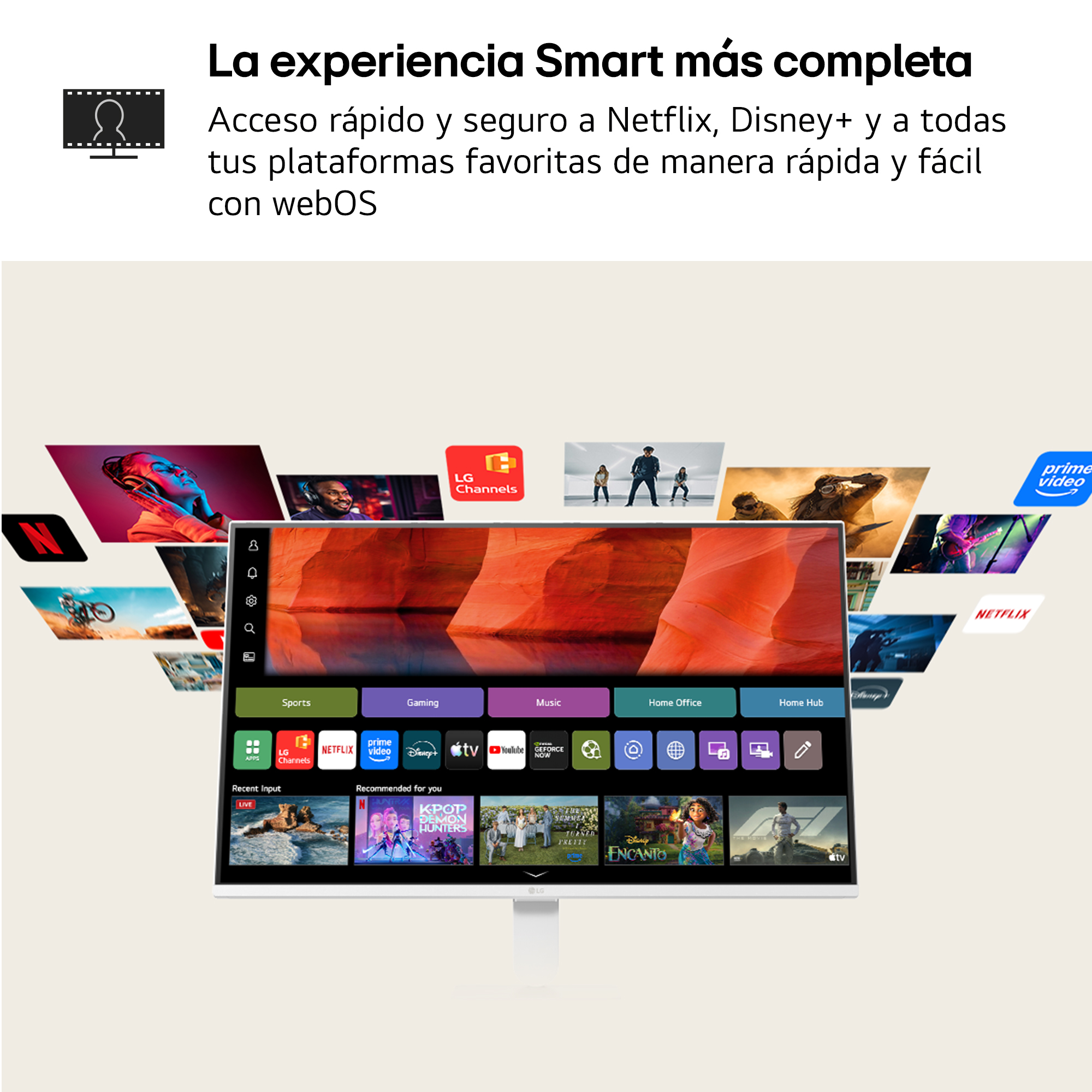 La experiencia Smart más completa Acceso rápido y seguro a Netflix, Disney+ y a todas tus plataformas favoritas de manera rápida y fácil con webOS