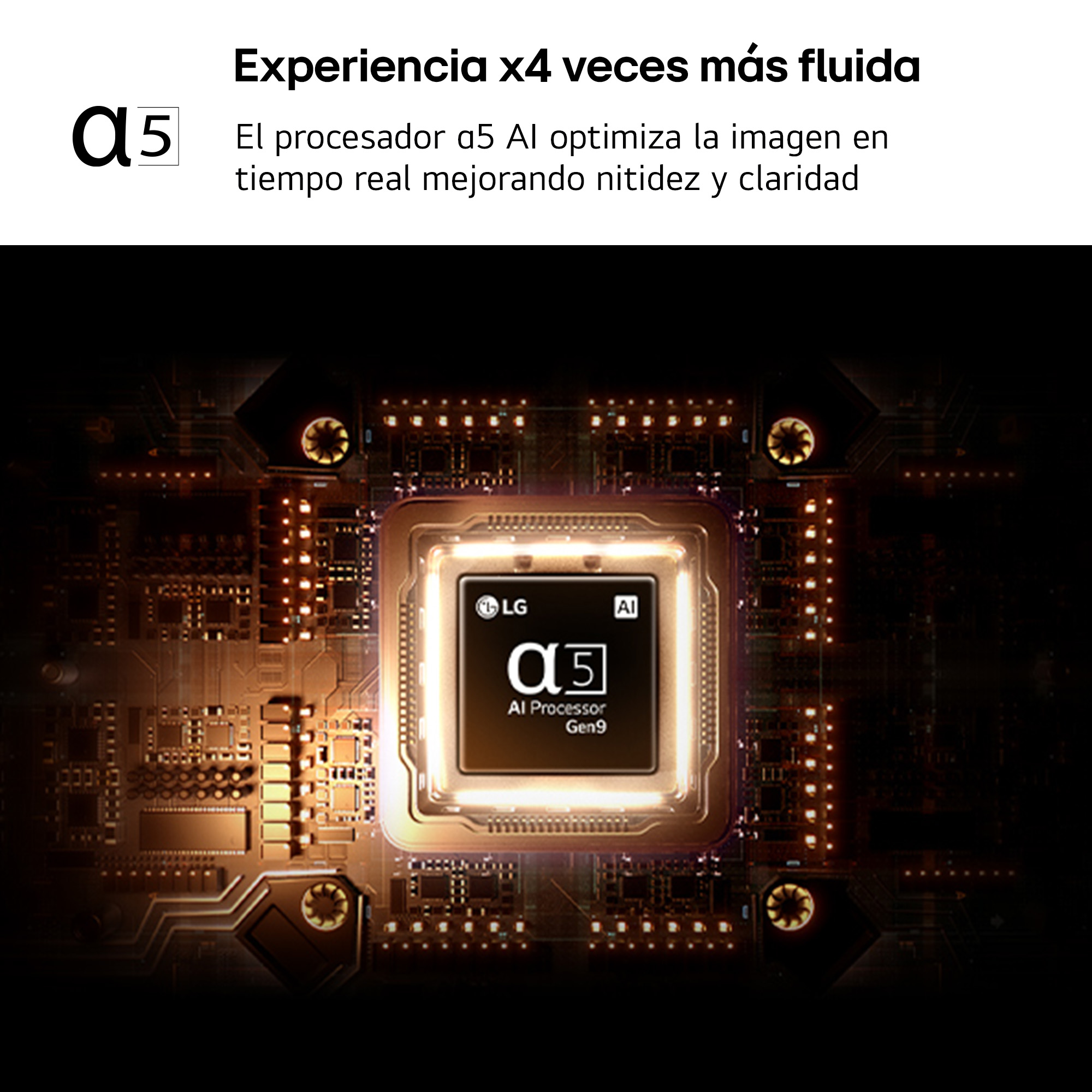 Experiencia x4 veces más fluida El procesador a5 AI optimiza la imagen en tiempo real mejorando nitidez y claridad