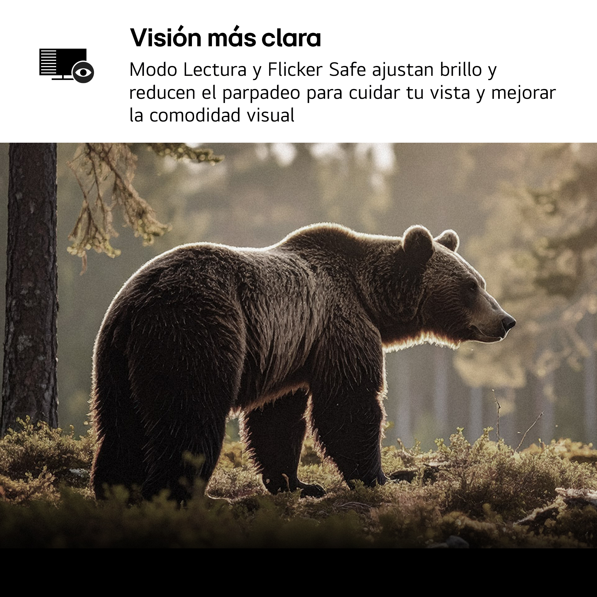 Visión más clara Modo Lectura y Flicker Safe ajustan brillo y reducen el parpadeo para cuidar tu vista y mejorar la comodidad visual