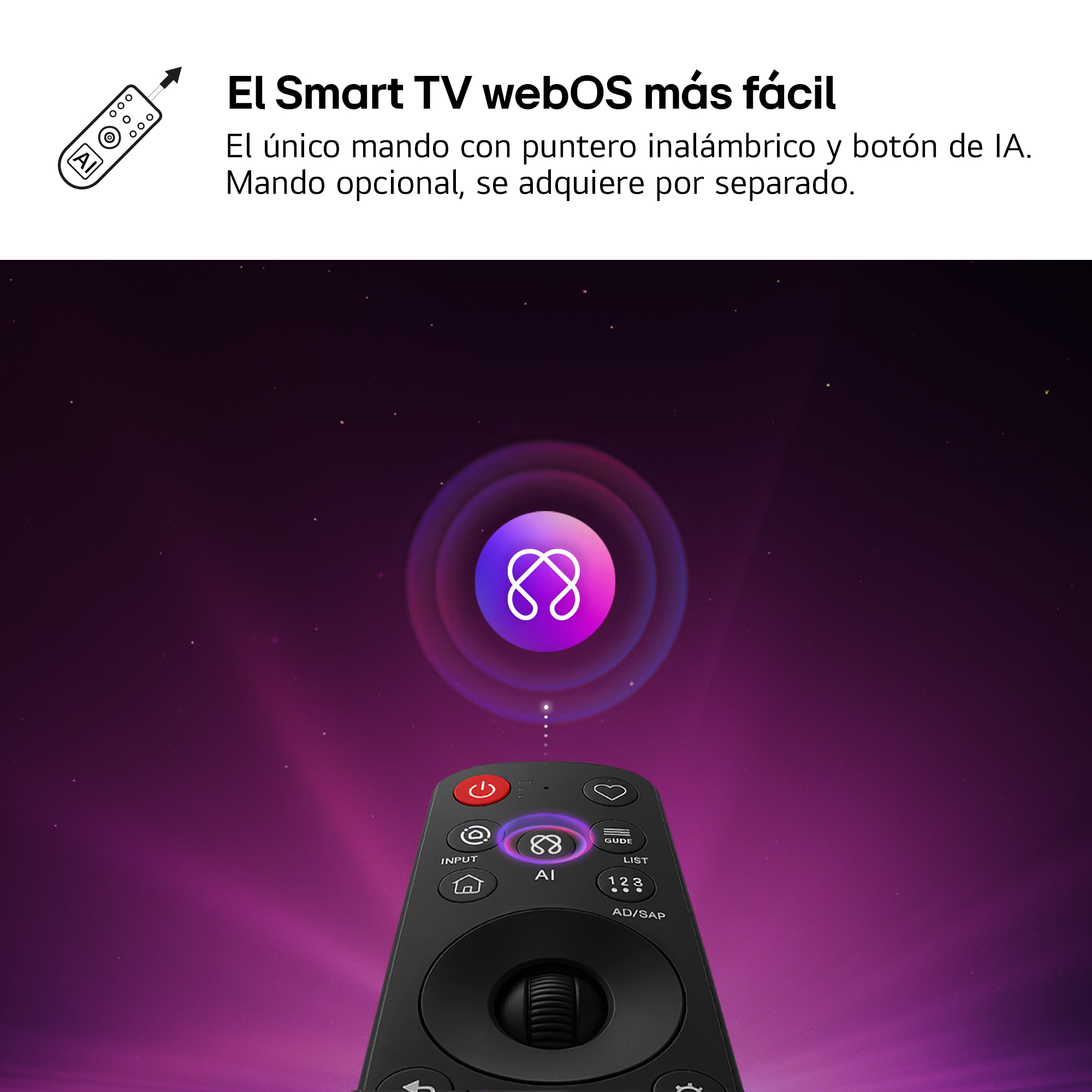 El Smart TV webOS más fácil El único mando con puntero inalámbrico y botón de IA. Mando opcional, se adquiere por separado