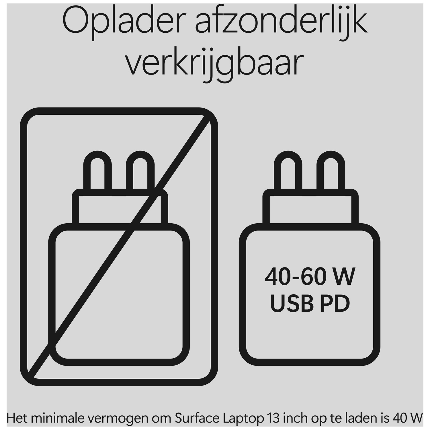 Oplader afzonderlijk verkrijgbaar. Minimaal vermogen 40 W USB PD voor Surface Laptop 13 inch.